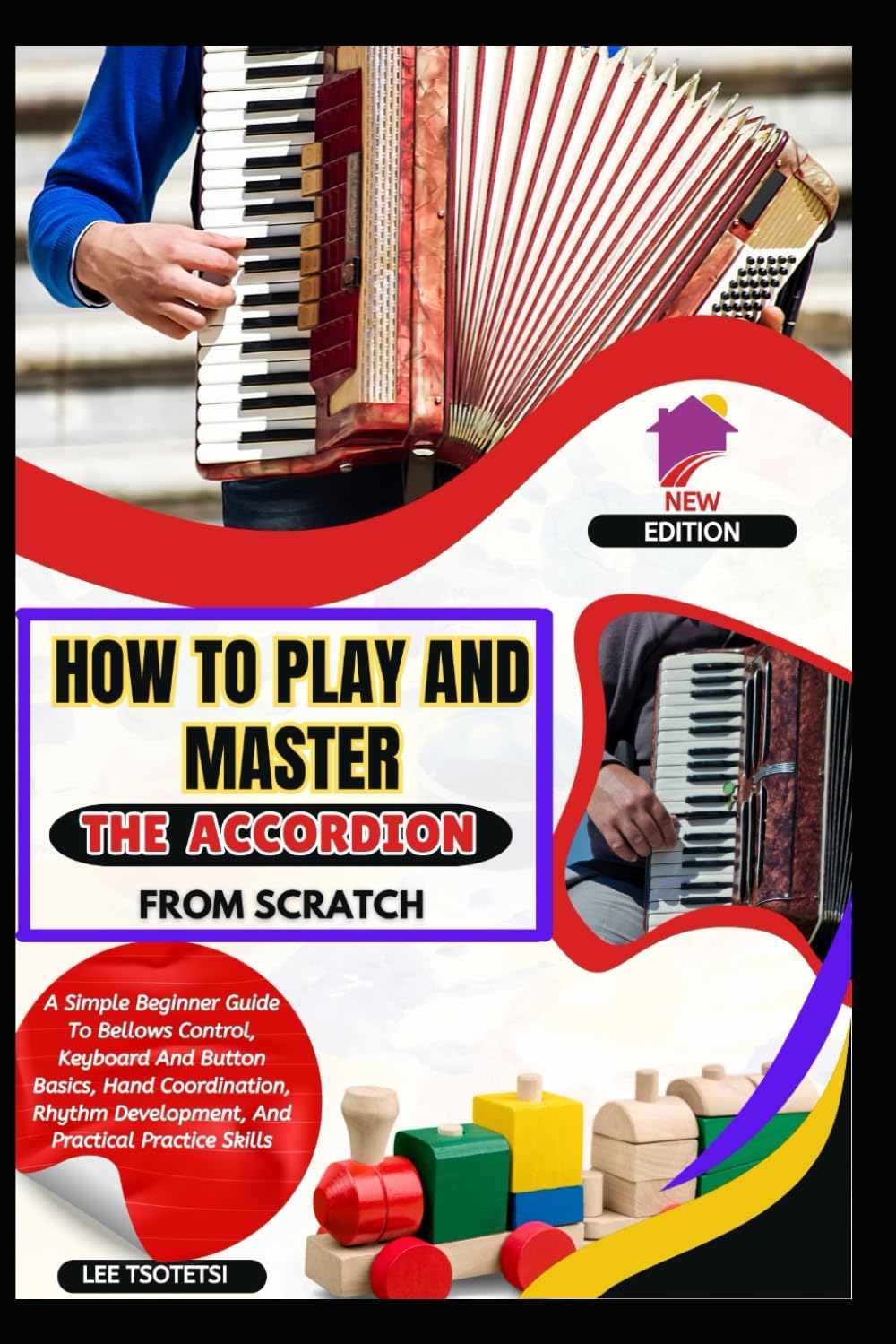 How To Play And Master The Accordion From Scratch: A Simple Beginner Guide To Bellows Control, Keyboard And Button Basics, Hand Coordination, Rhythm Development, And Practical Practice Skills