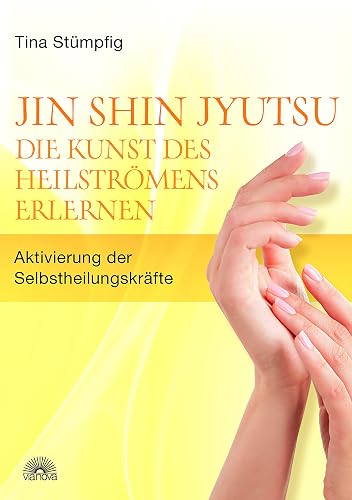 Jin Shin Jyutsu - Die Kunst des Heilströmens erlernen: Aktivierung der Selbstheilungskräfte