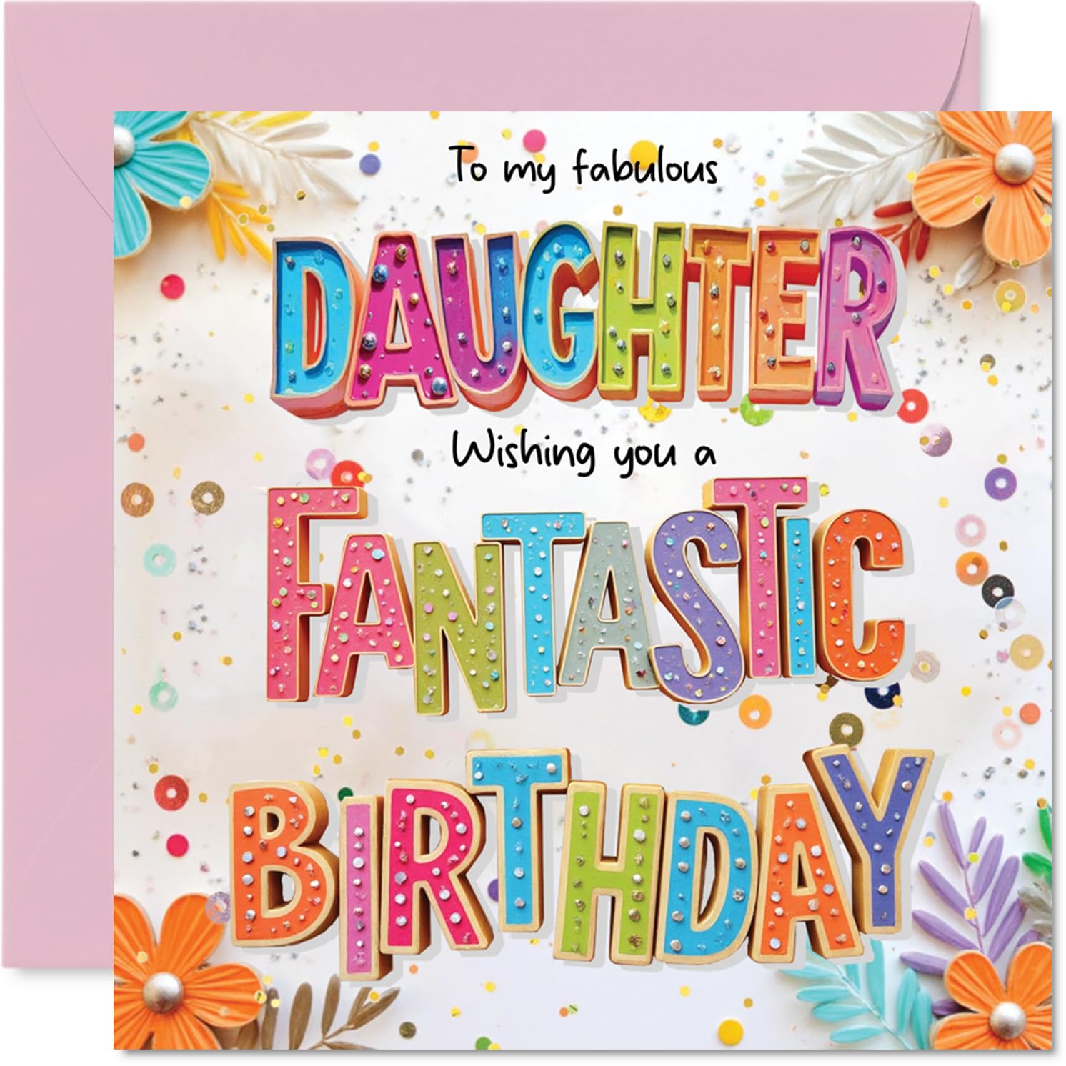 Daughter Birthday Card - Fabulous Fantastic - Happy Birthday Card for Daughter from Dad Mum, 145mm Colourful Floral Greeting Cards