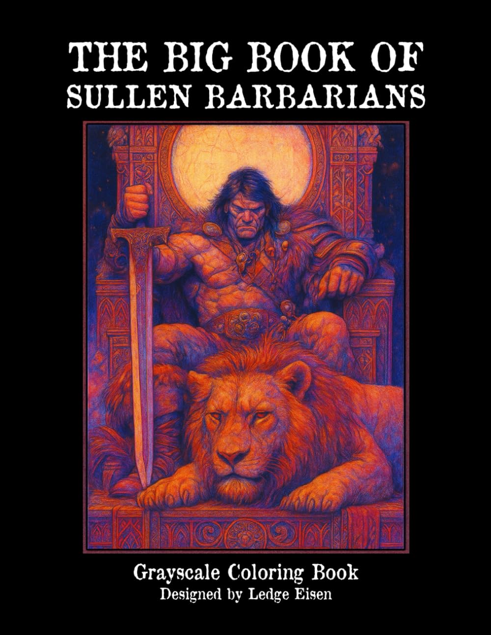The Big Book Of Sullen Barbarians - Grayscale Coloring Book (The Big Book Series)