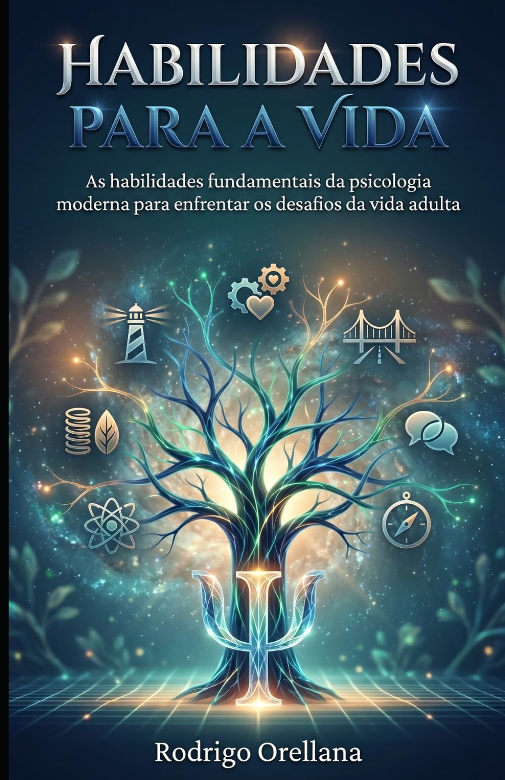 Habilidades para a Vida: As habilidades fundamentais da psicologia moderna para enfrentar os desafios da vida adulta