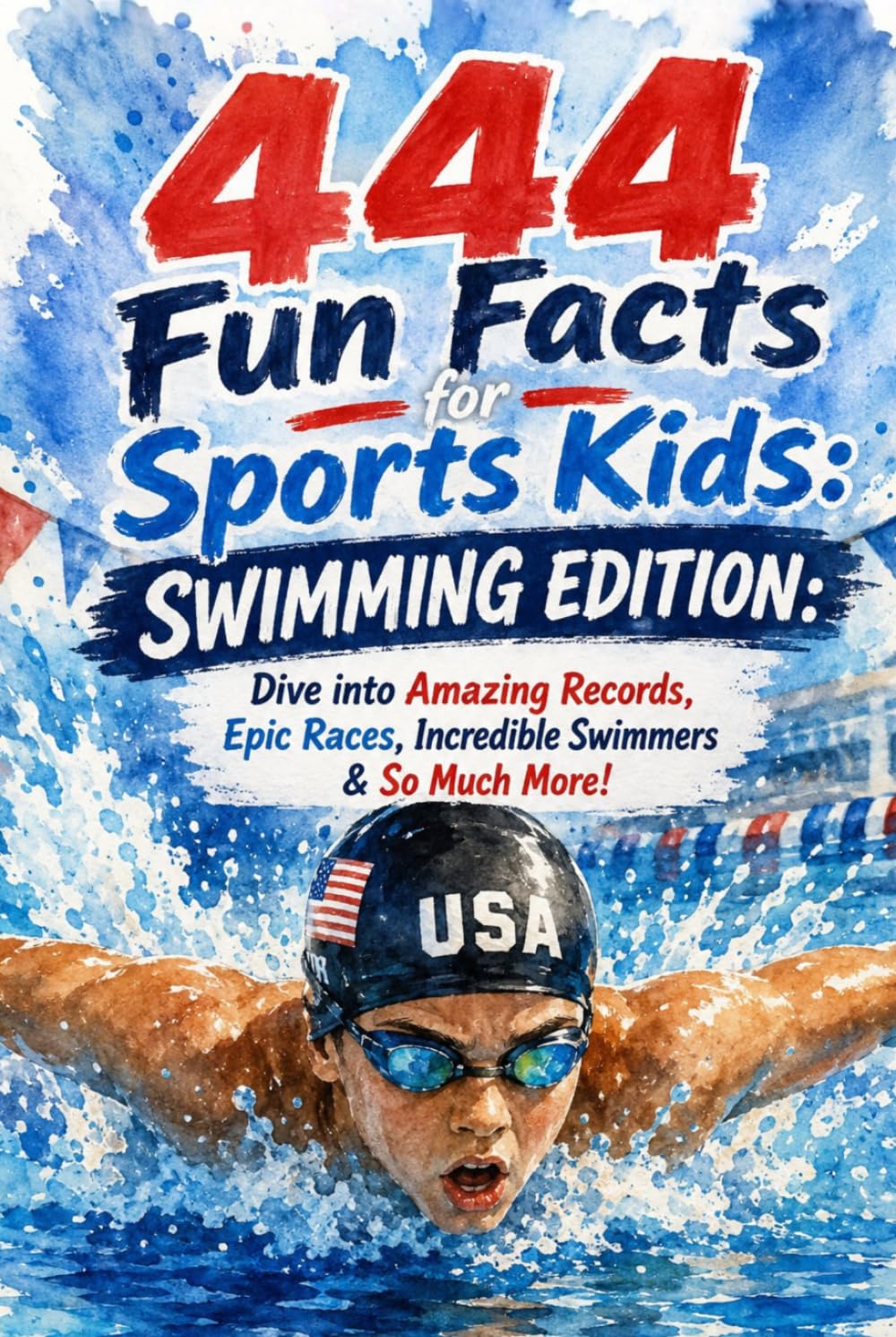 444 + Fun Facts for Sports Kids: Swimming Edition: Dive into Amazing Records, Epic Races, Incredible Swimmers & So Much More! (The Ultimate Gift for Swimming Fans & Young Readers)?