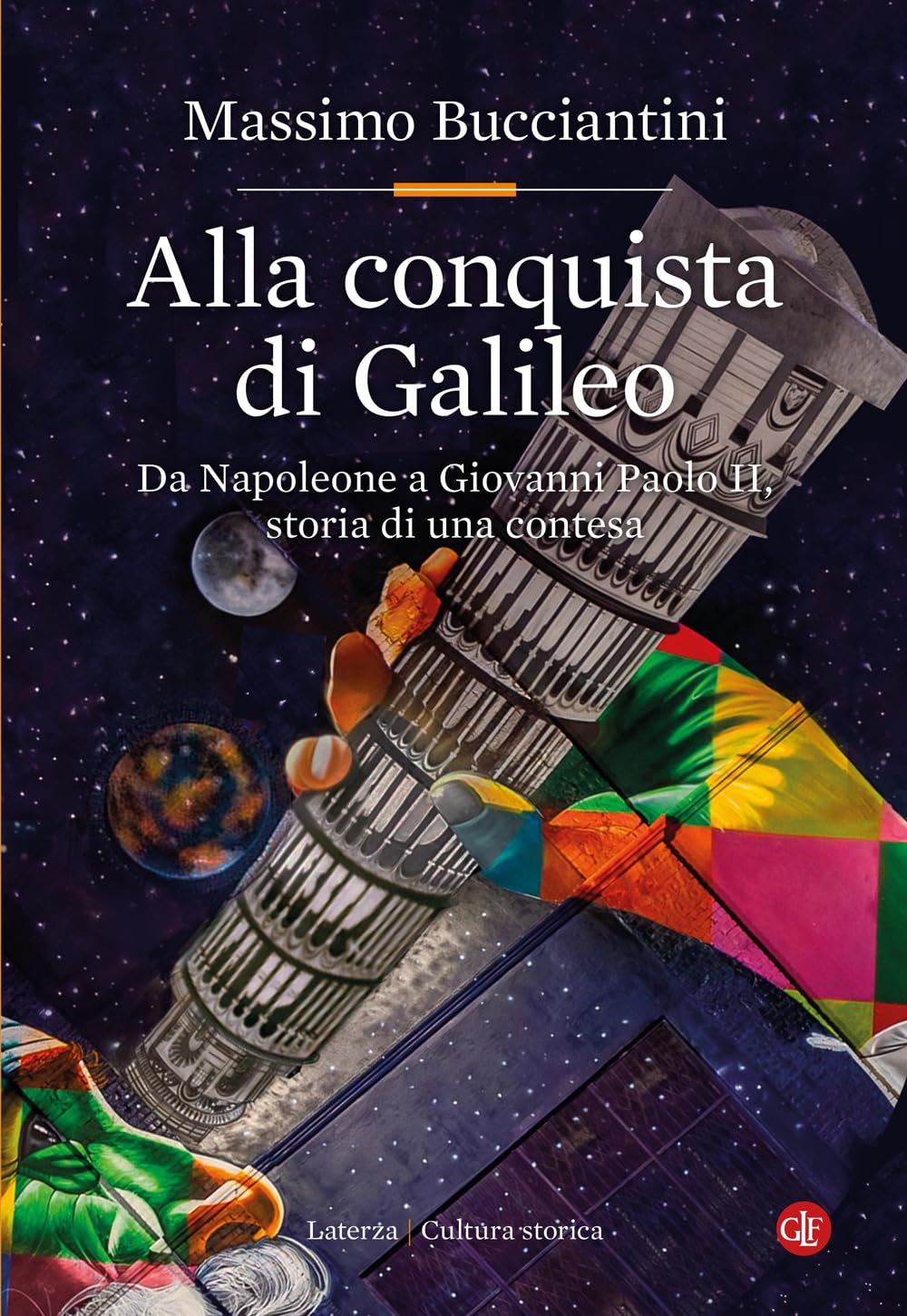 Alla Conquista Di Galileo. Da Napoleone A Giovanni Paolo Ii, Storia Di Una Contesa - 4