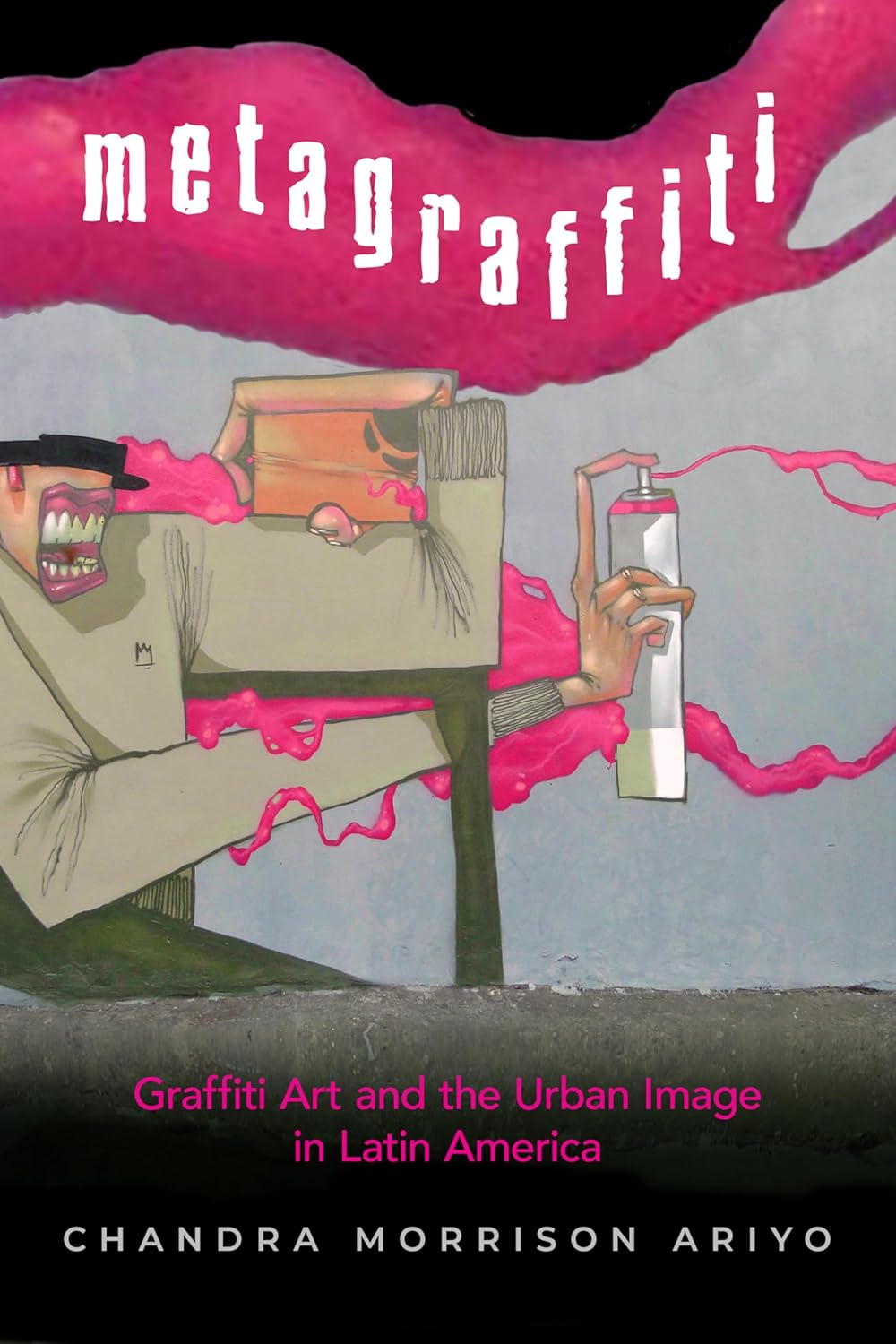 Metagraffiti: Graffiti Art and the Urban Image in Latin America      Kindle Edition