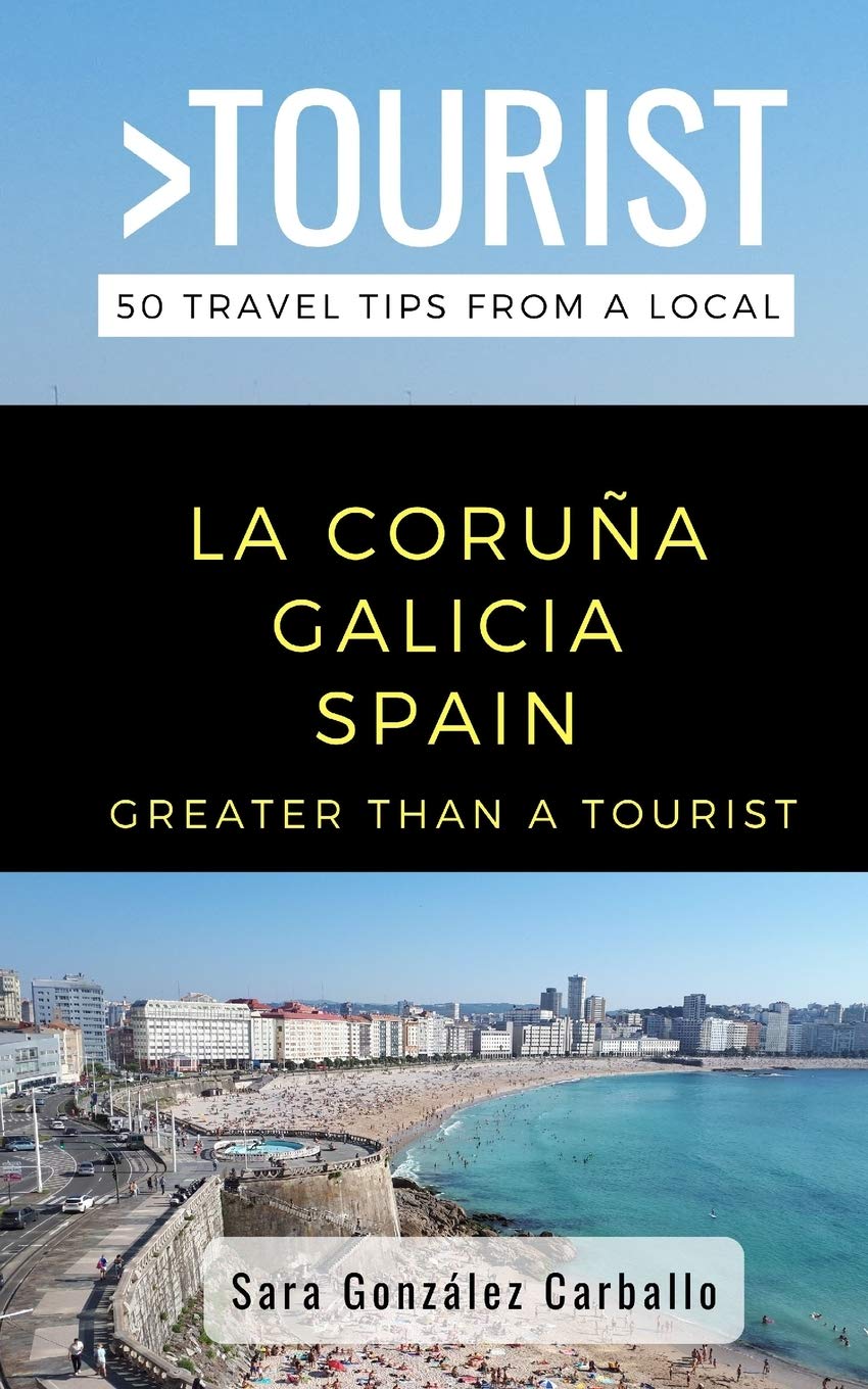 GREATER THAN A TOURIST- LA CORUÑA GALICIA SPAIN: 50 Travel Tips from a Local: 505 (Greater Than a Tourist: Worldwide Travel Tips from Locals with ... Gems, Cultural Insights, and Authentic Exper)