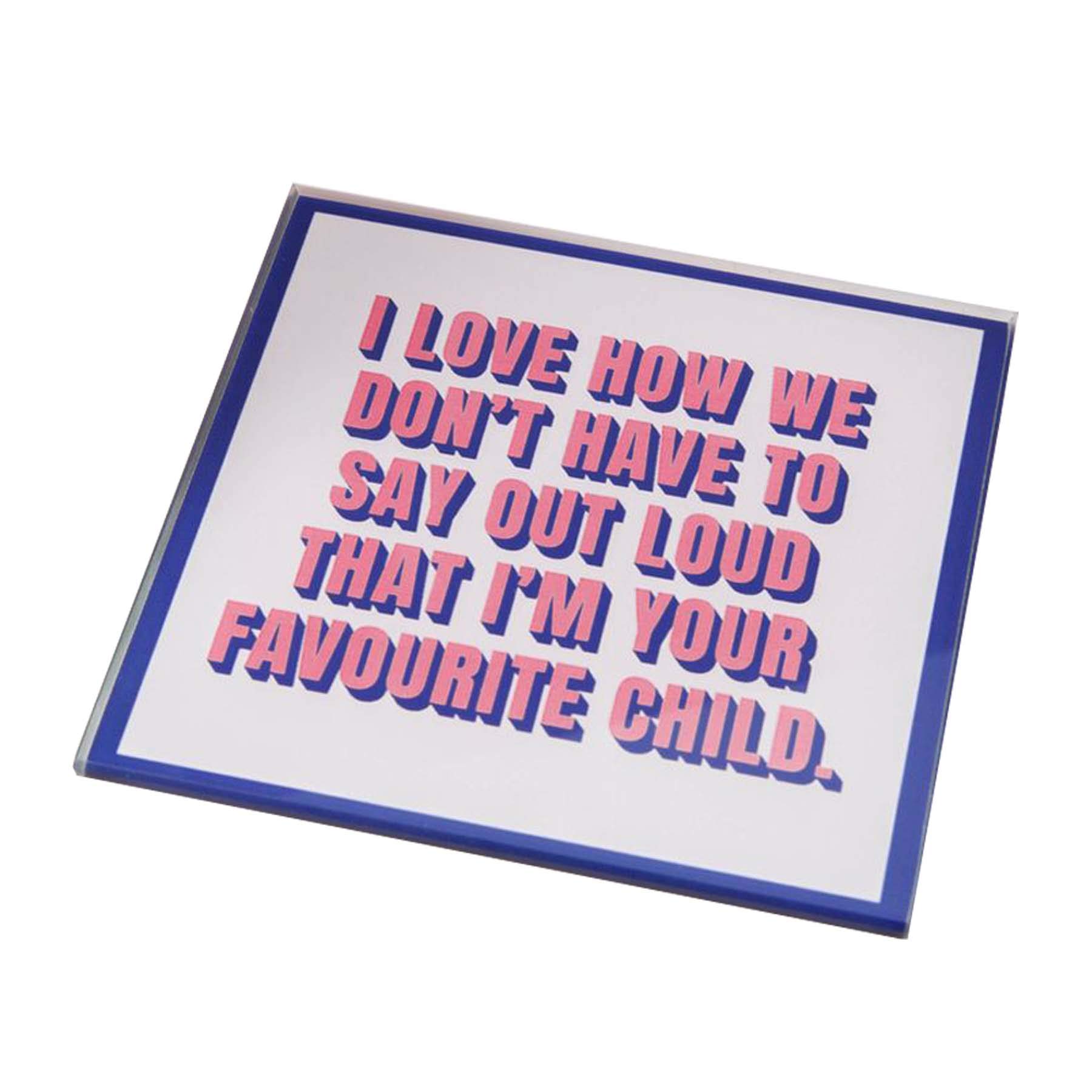 Mother's Day Glass Coaster with Fun Wording 10cm - Mum Favourite Child