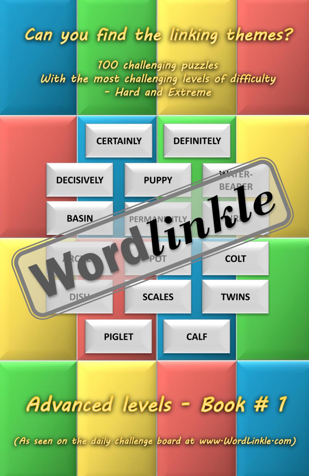 WordLinkle Advanced Levels Puzzle Book # 1: 100 challenging word connections puzzles with two levels of difficulty - ‘Hard’ and ‘Extreme’