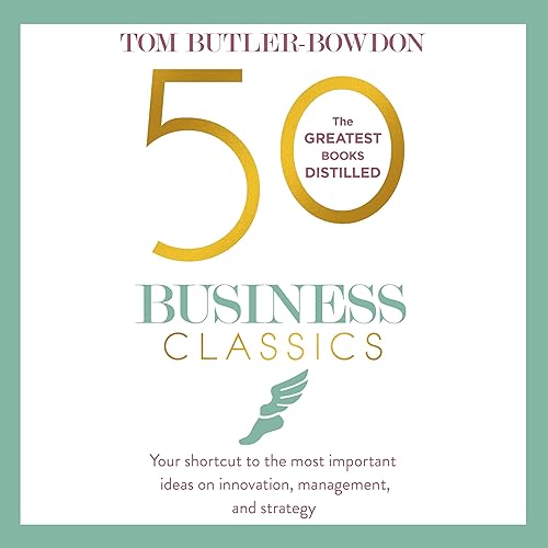 50 Business Classics: Your Shortcut to the Most Important Ideas