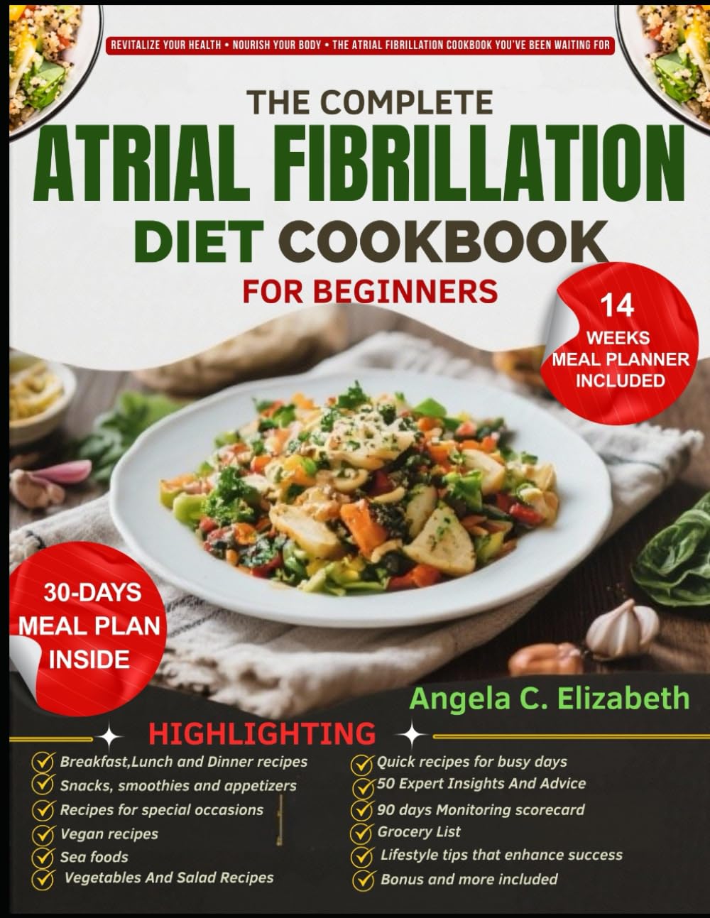 THE COMPLETE ATRIAL FIBRILLATION DIET COOKBOOK: Essential Recipes, Meal Plans, and Lifestyle Tips to Support Heart Health and Well-Being with Atrial