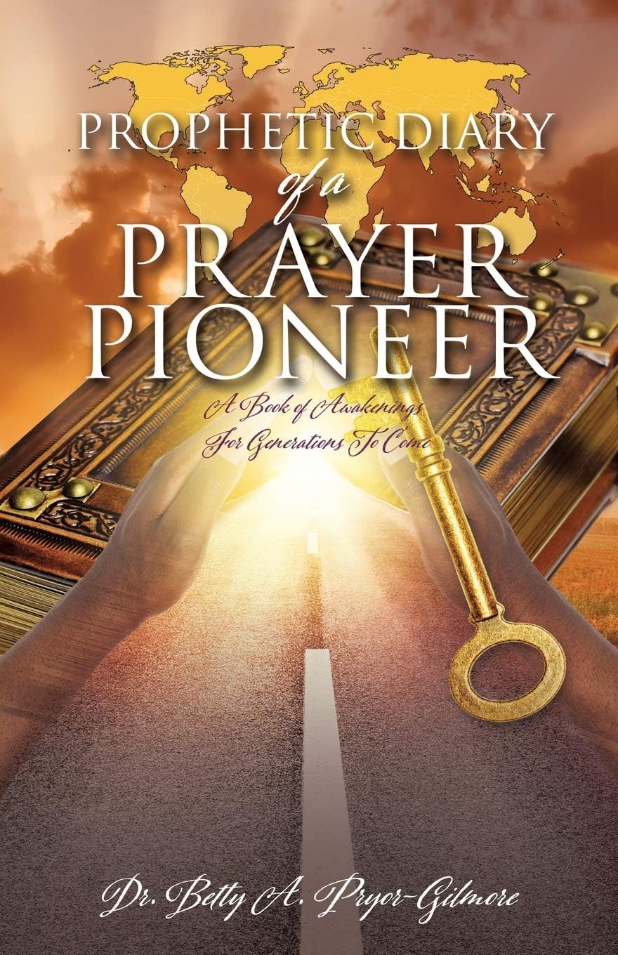 Prophetic Diary of a Prayer Pioneer: A Book of Awakenings For Generations To Come