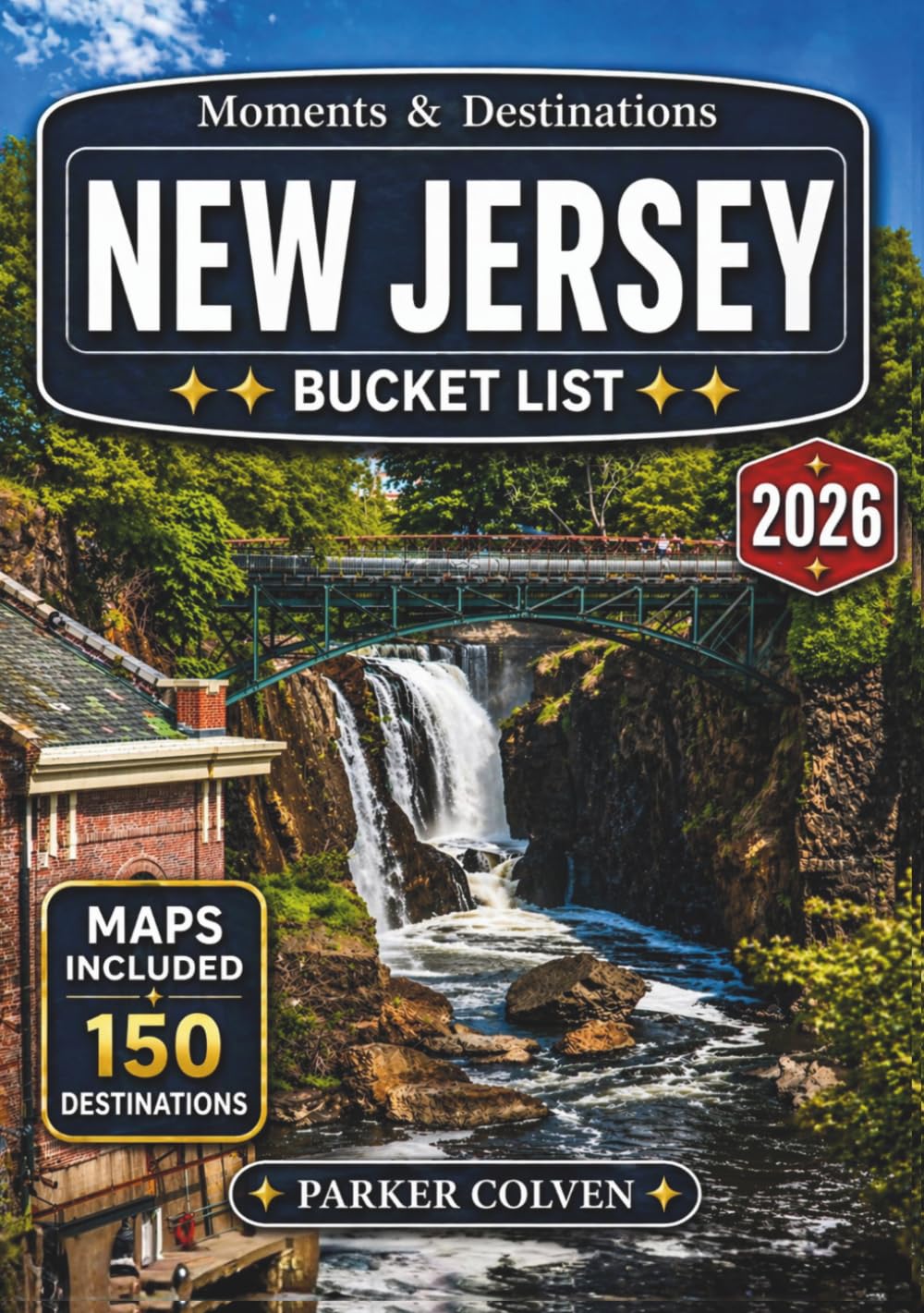 New Jersey Bucket List: Discover 150 Jersey Shore Boardwalks, Lighthouse Trails, Historic Revolution Sites, Pine Barrens Wilderness Routes, Coastal Escapes, and Surprising Garden State Adventures