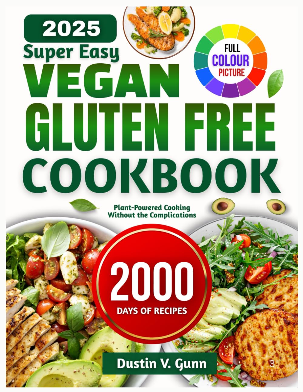 SUPER EASY VEGAN GLUTEN FREE COOKBOOK: Plant Powered Cooking Without the Complications