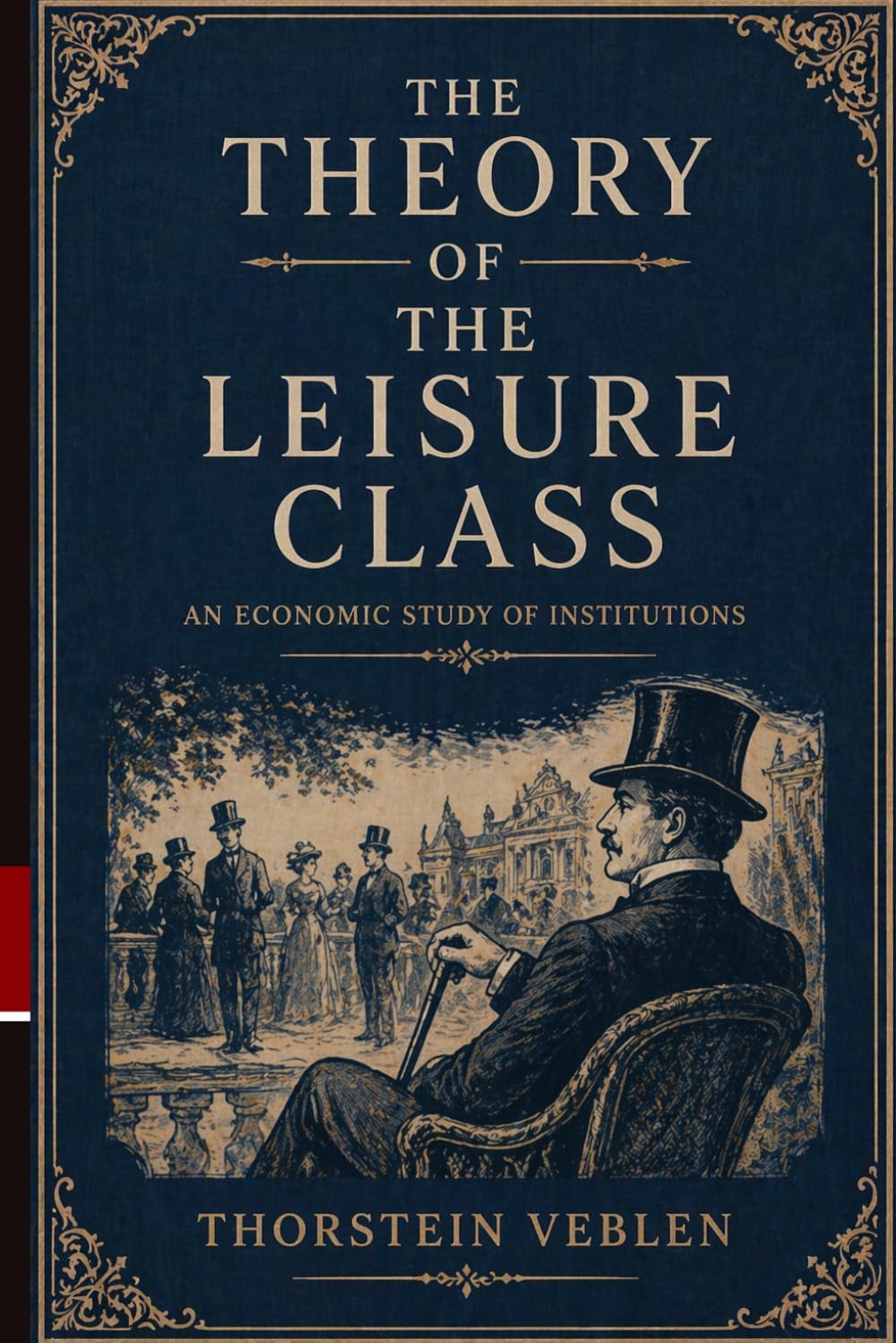 The Theory of the Leisure Class: A Study of Conspicuous Consumption, Social Class, and Modern Economic Behavior