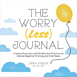 The Worry (Less) Journal: Creative Exercises and Mindfulness Practices to Silence Negative Thinking and Find Peace