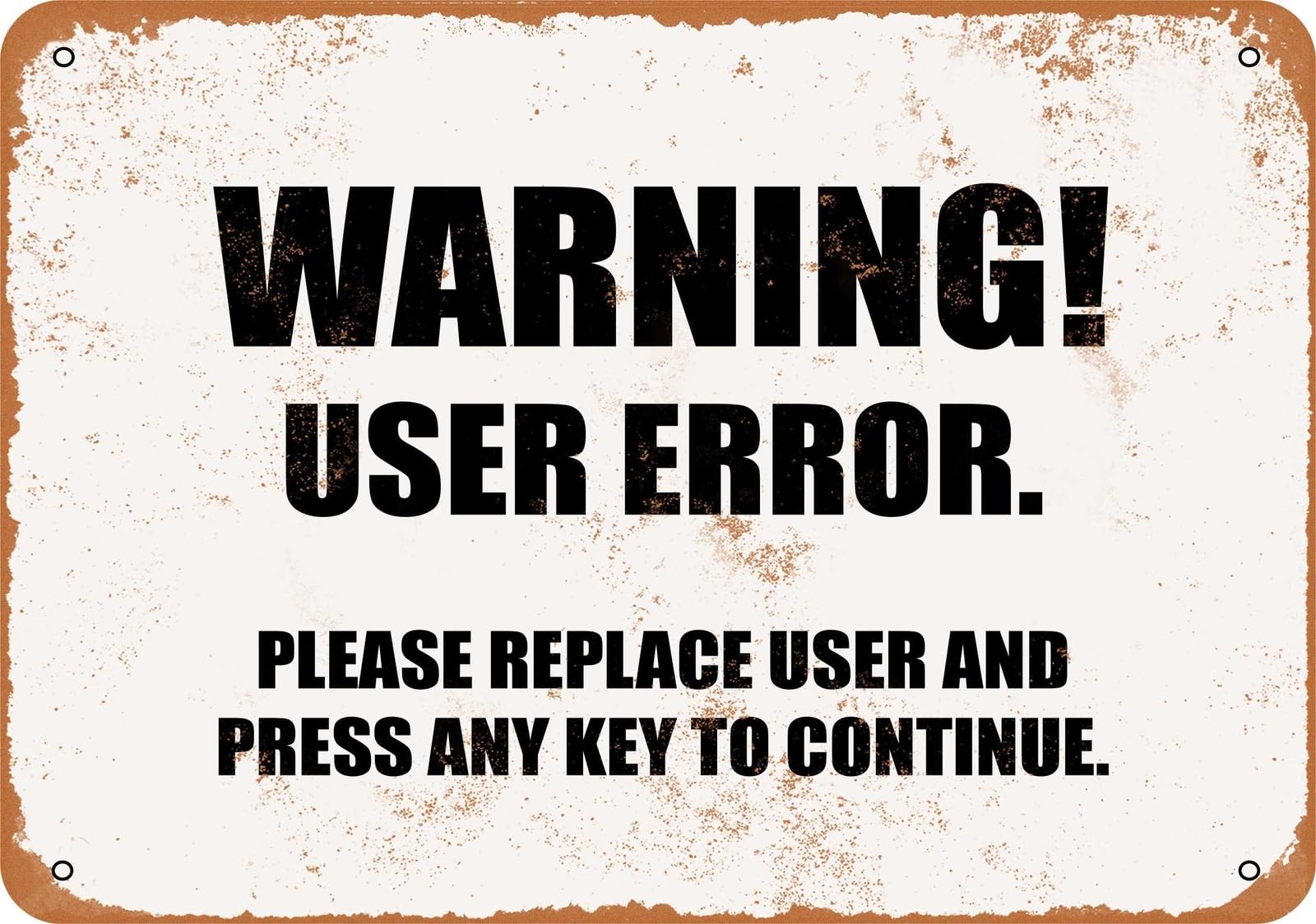 Miaomansenstore Metal Sign - Warning! User Error Please Replace User And Press Any Key Home Decor