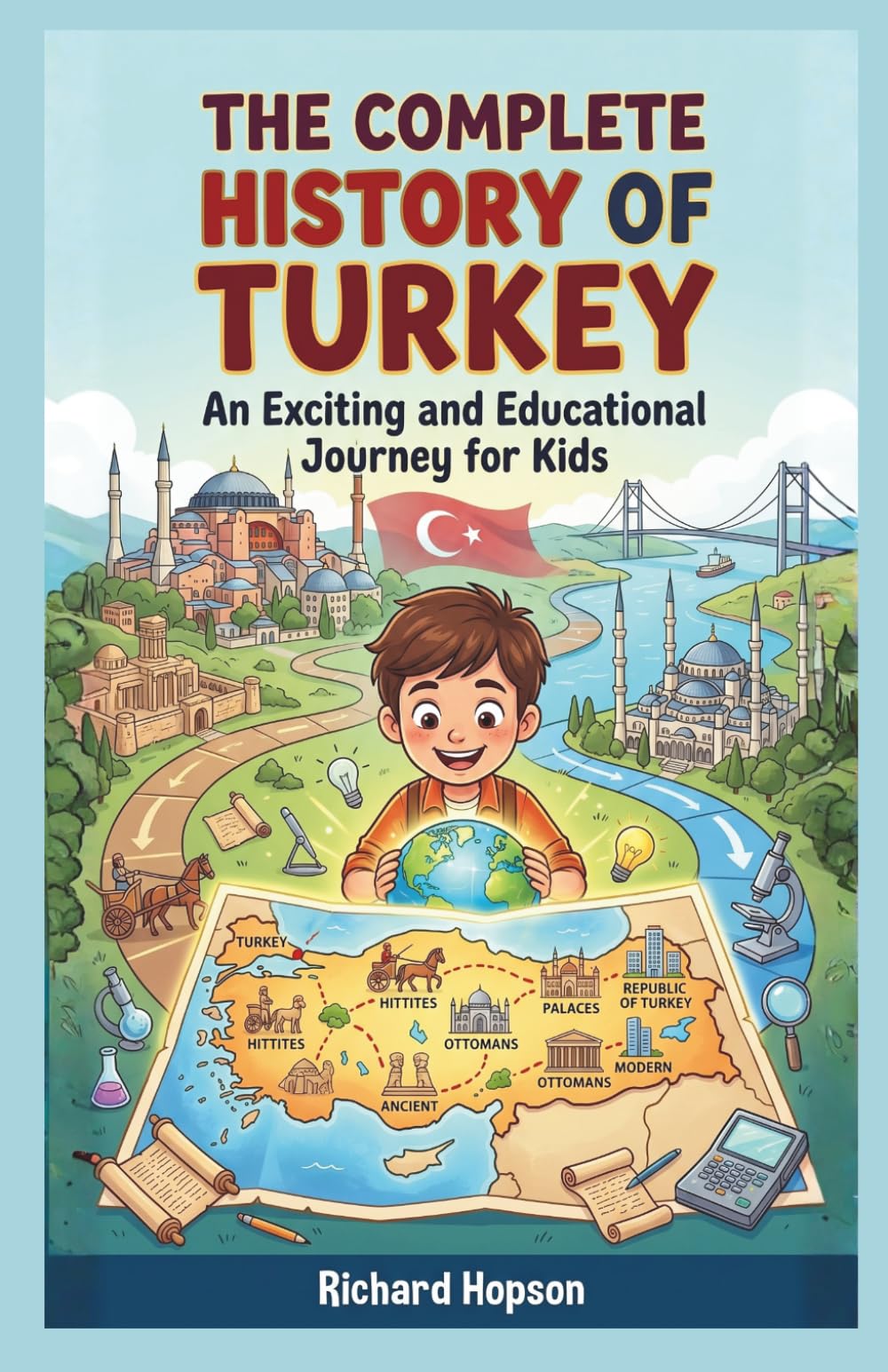 The Complete History of Turkey: An Exciting and Educational Journey for Kids (History of Countries)