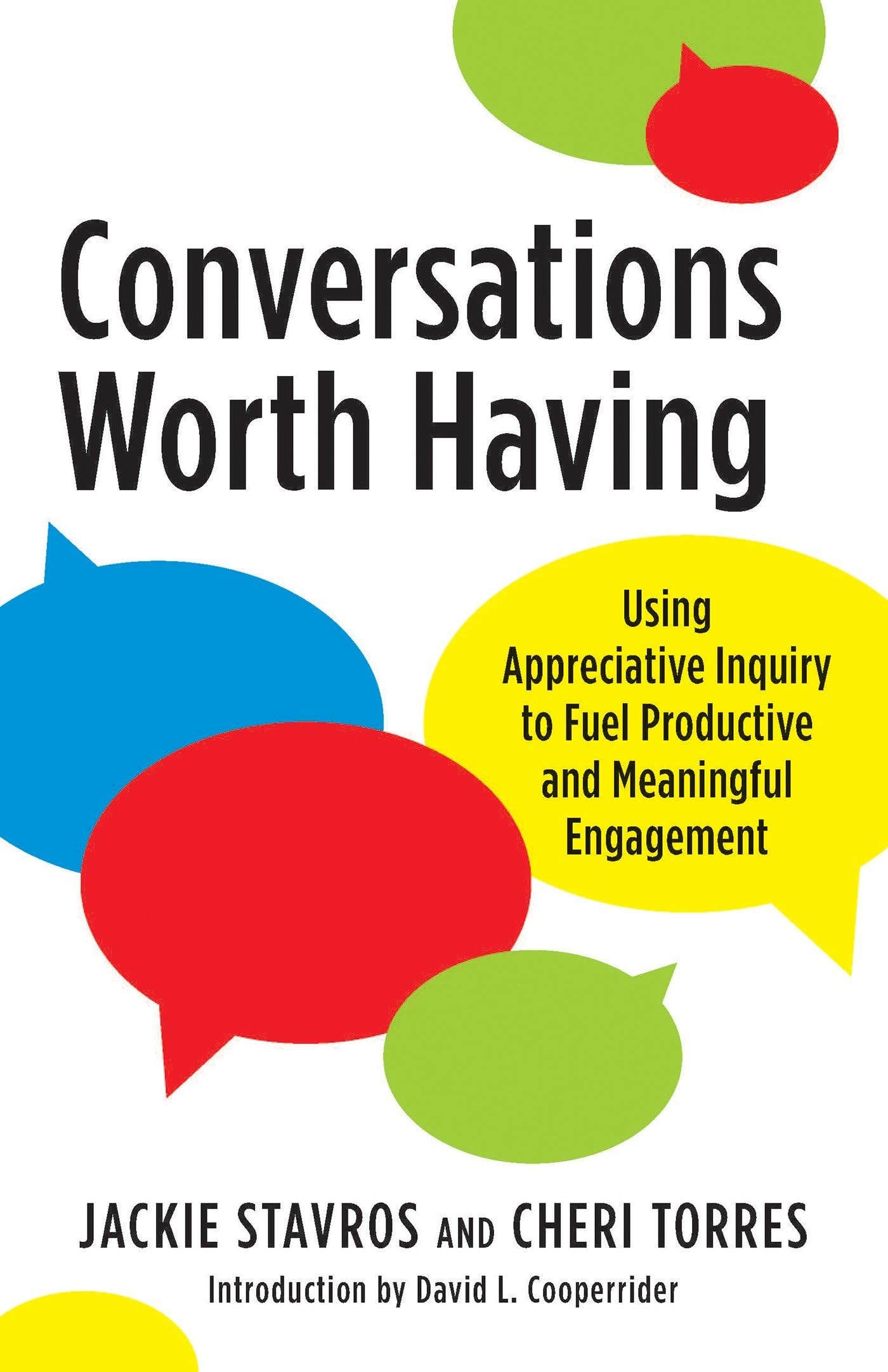 Berrett-Koehler Conversations Worth Having: Using Appreciative Inquiry to Fuel Productive and Meaningful Engagement