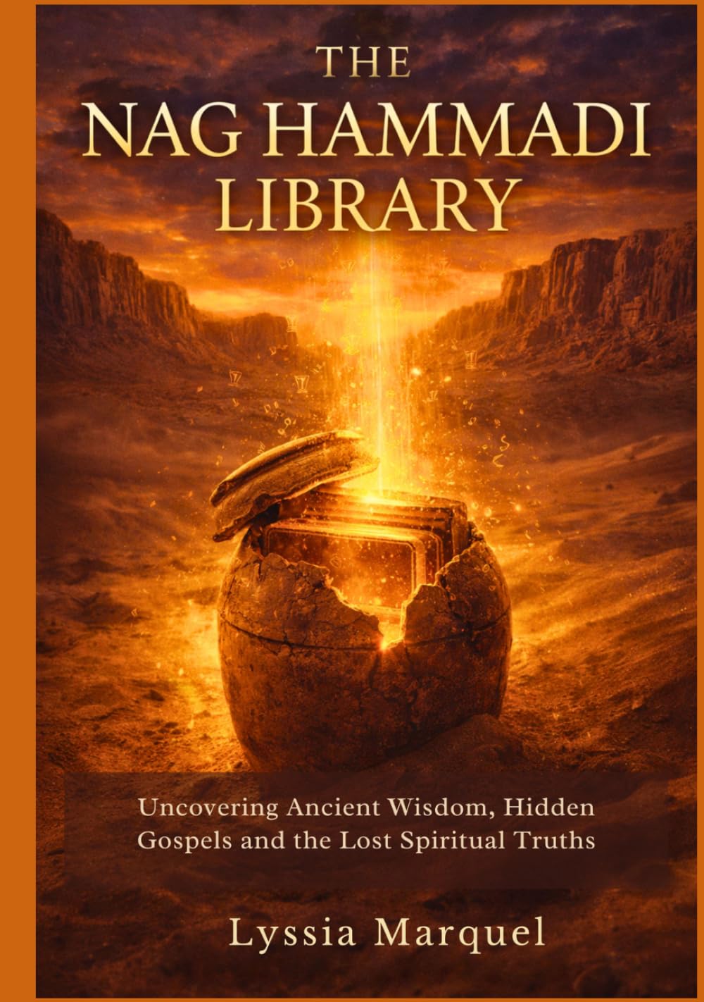 The Nag Hammadi Library: Uncovering Ancient Wisdom, Hidden Gospels and the Lost Spiritual Truths