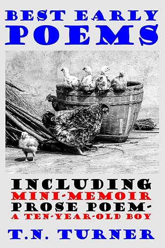 BEST EARLY POEMS: INCLUDING MINI-MEMOIR PROSE POEM -- A TEN-YEAR-OLD