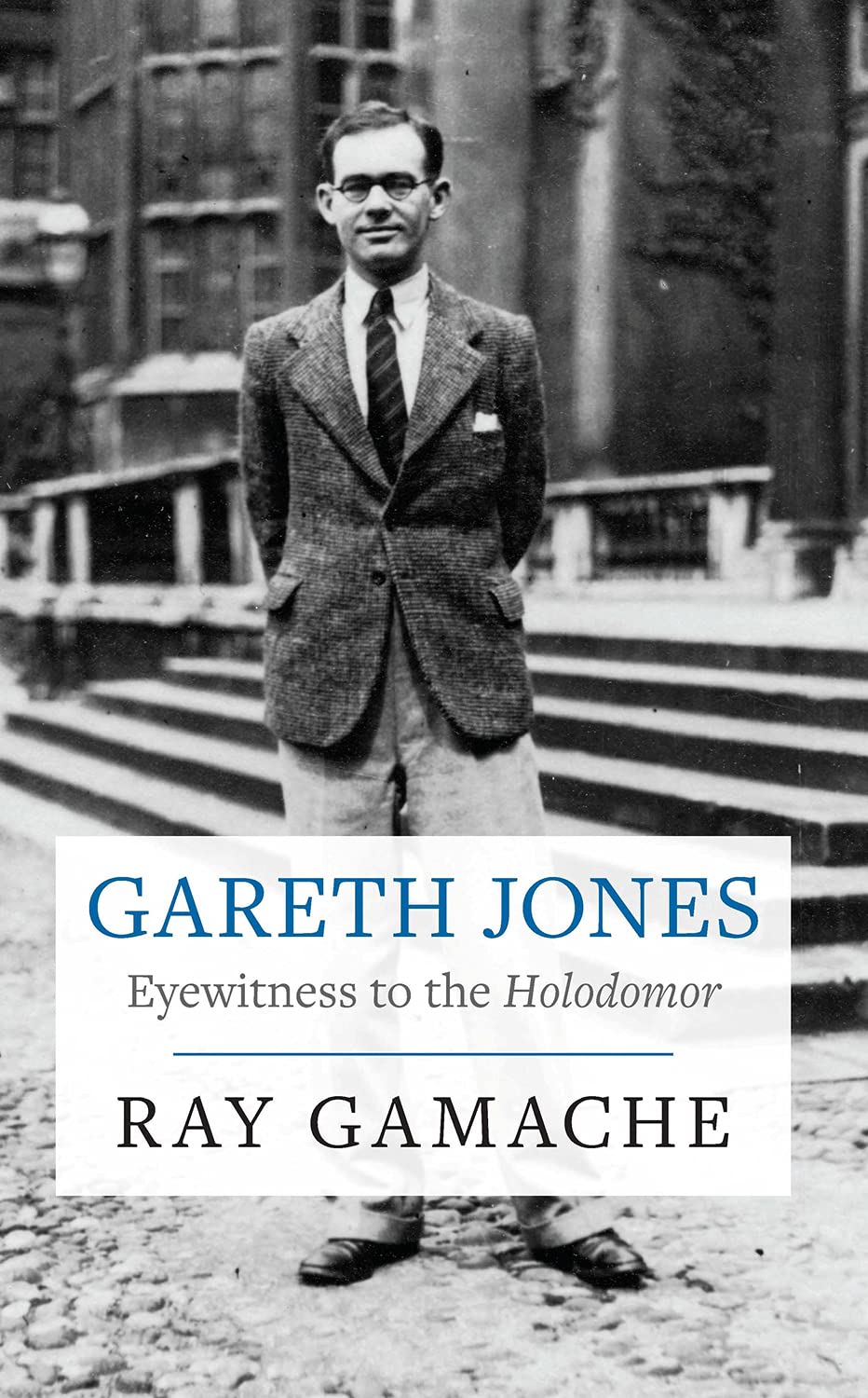 Gareth Jones : Eyewitness to the Holodomor
