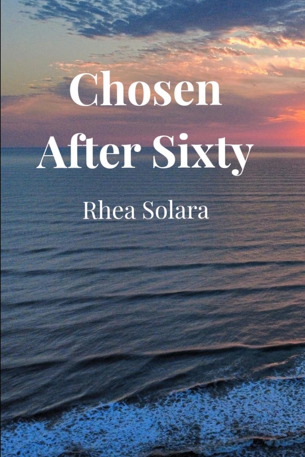 Chosen After Sixty: A Woman’s Journey to Self-Love, Clarity, and Choosing Herself