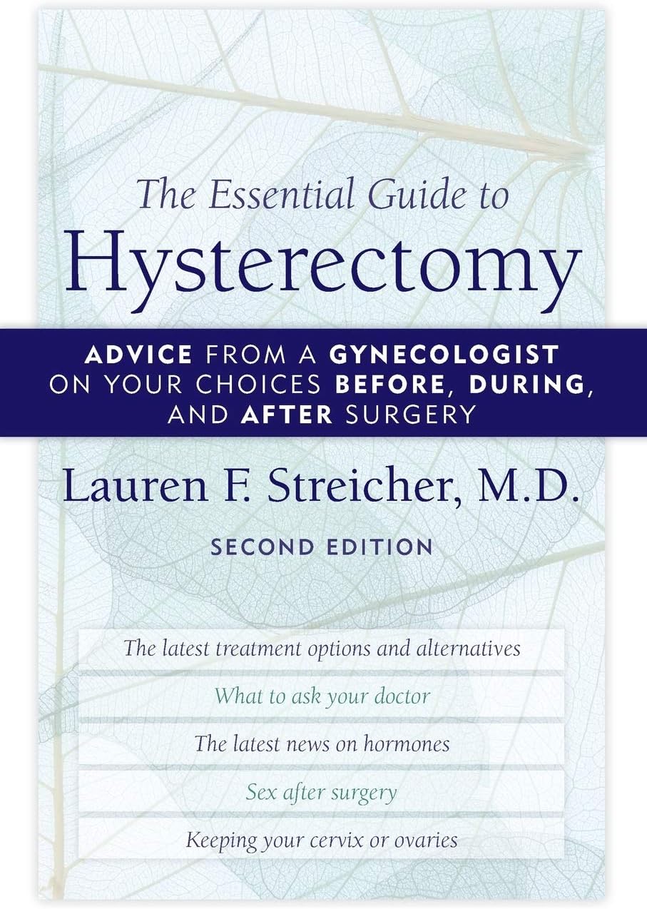 The Essential Guide to Hysterectomy: Advice from a Gynecologist on Your Choices Before, During, and After Surgery