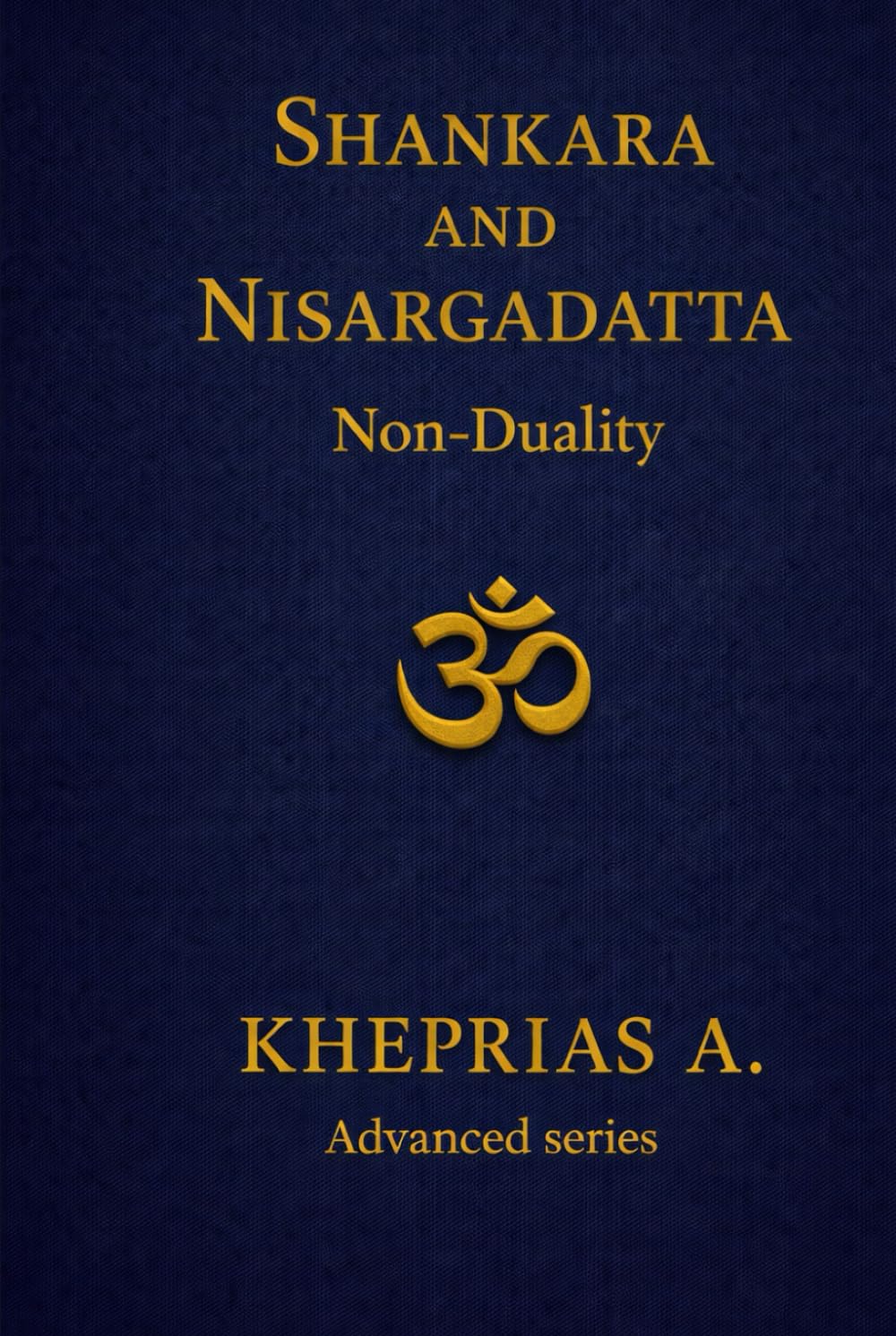 Adi Shankaracharya and Nisargadatta Maharaj From Duality to the One: Shankara and Nisargadatta Beyond Time (ADVANCED SERIES — Vedanta & The Navnath–Inchagiri Lineage)