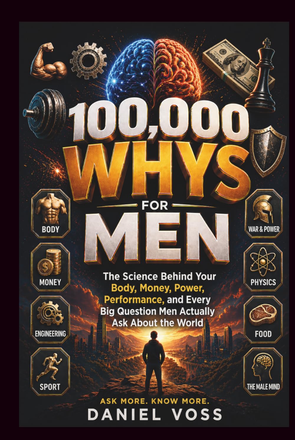 100,000 WHYS FOR MEN: The Science Behind Your Body, Money, Power, Performance, and Every Big Question Men Actually Ask About the World