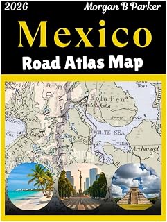 Mexico Road Atlas Map 2026: Ultimate Road Trip with Clear Large-Print Maps For Mexico City, Cancun, Guadalajara & Beyond with Scenic Driving Routes & Regional Details for Travelers
