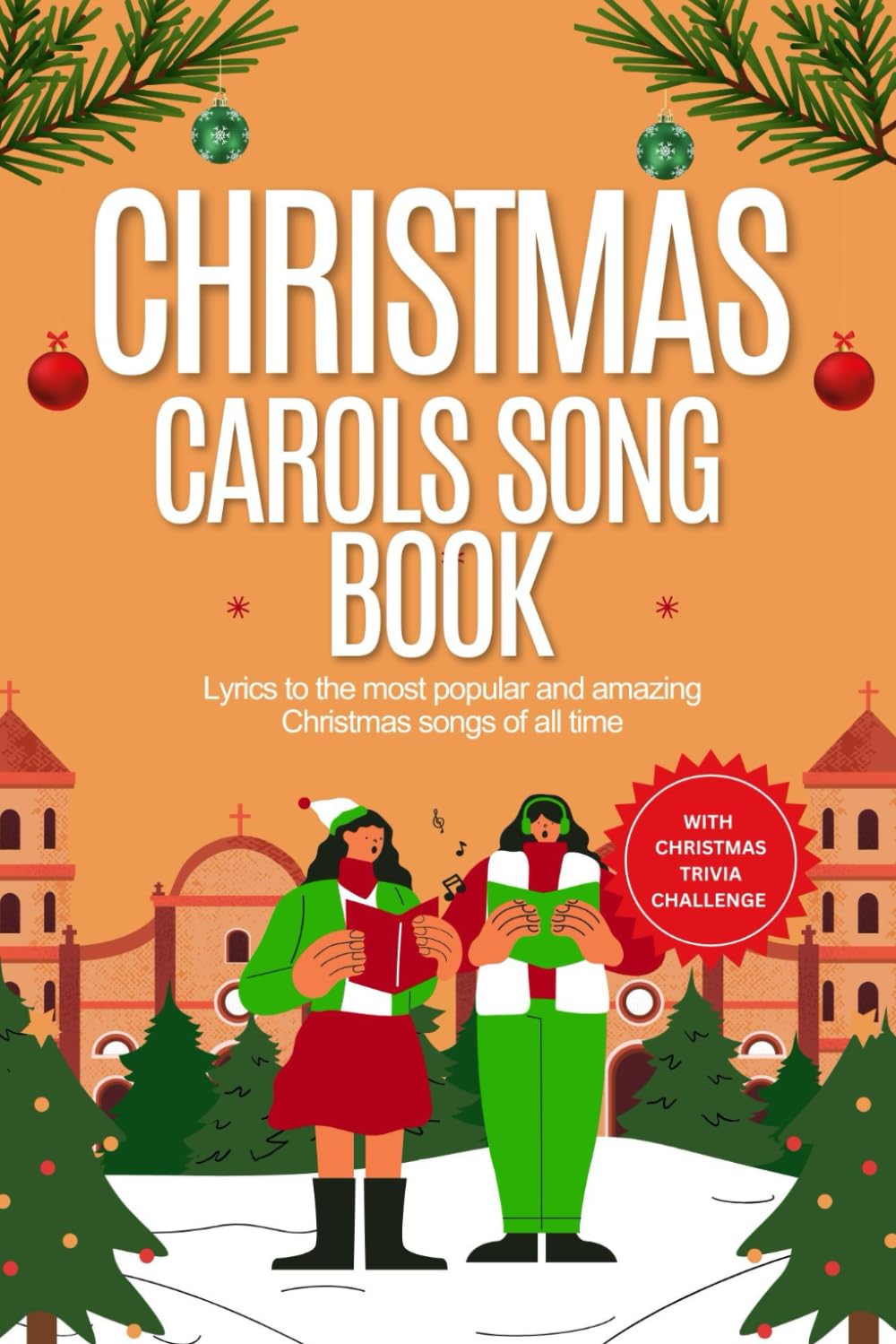 Christmas carol songbook: Lyrics to the most popular and amazing Christmas songs of all time with fun trivia questions