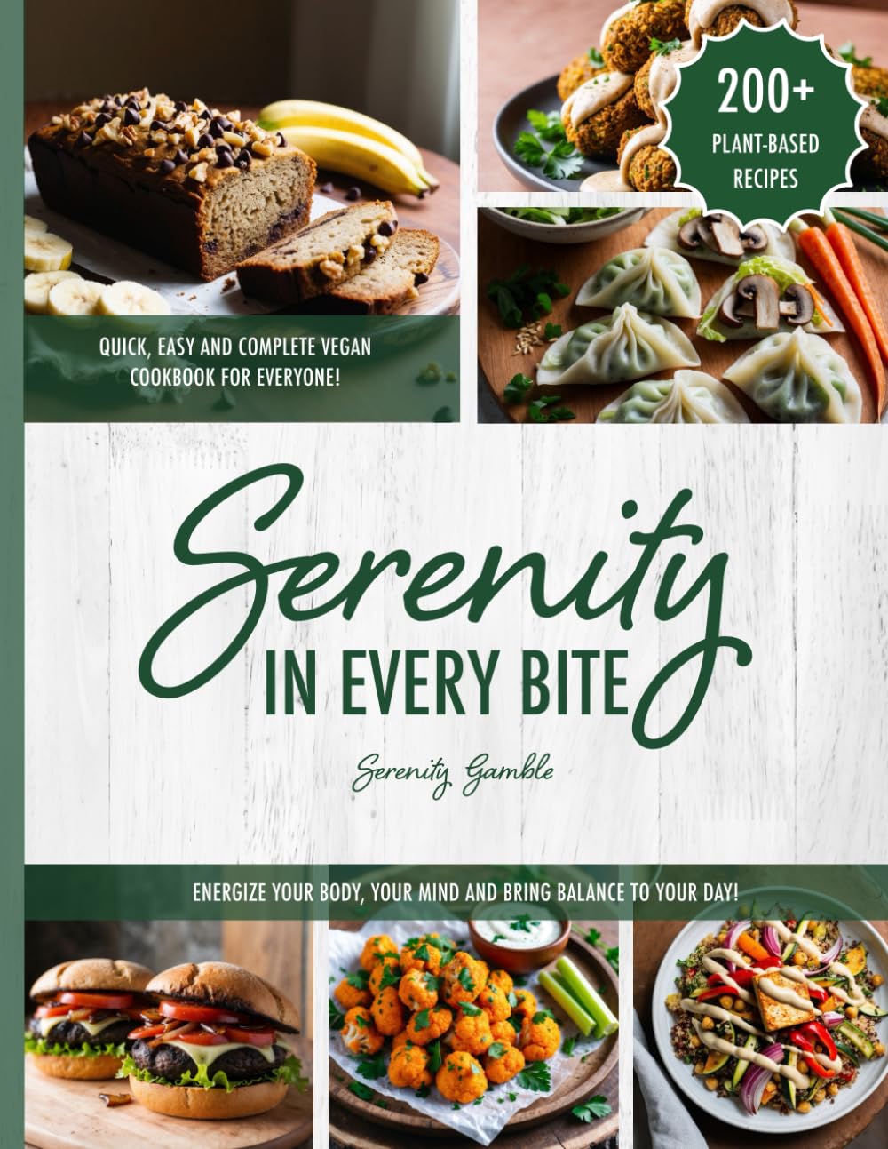 Serenity In Every Bite: Quick, Easy And Complete Vegan Cookbook For Everyone | 200+ Plant Based Recipes to Energize Your Body, Your Mind and Bring Balance To Your Day