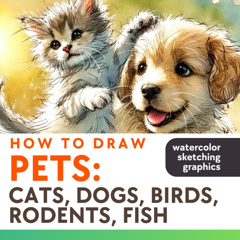 How to draw Pets: cats, dogs, birds, rodents, fish in watercolor, sketching, graphics: Pencil Sketches of Animals and Paint with Watercolor (Drawing for Beginners)