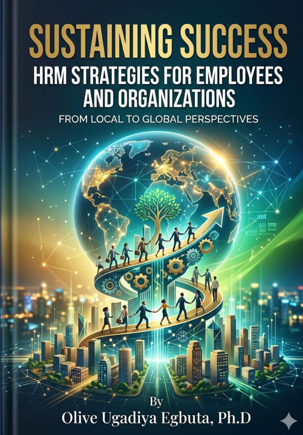 Sustaining Success: Human Resources Managment (HRM) Strategies for Employees and Organizations: From Local Realities to Global Perspectives