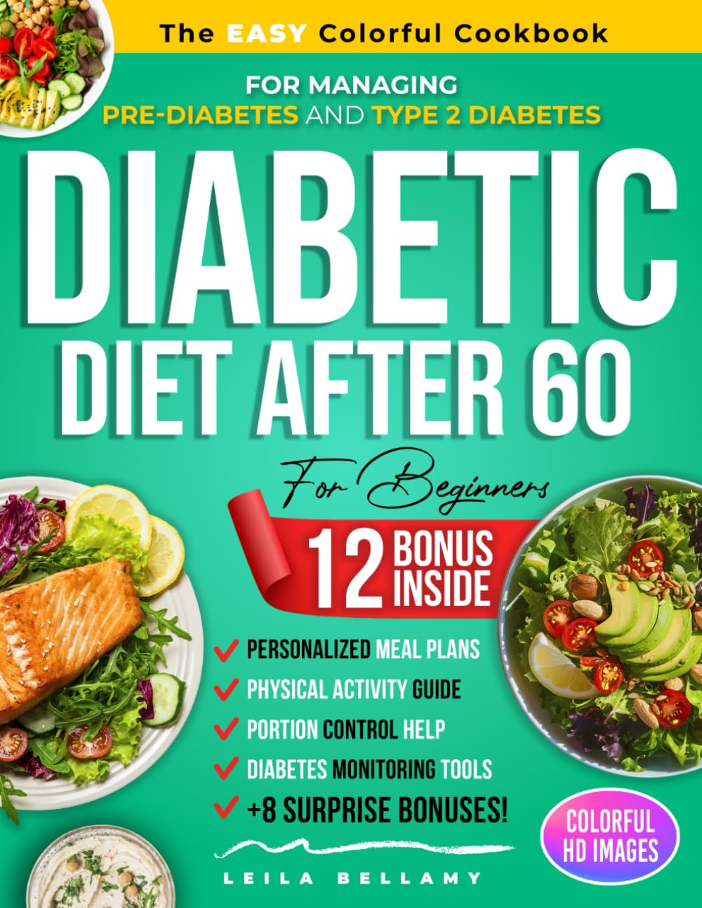 Diabetic Diet After 60 for Beginners: The Easy Colorful Cookbook for Managing Pre-Diabetes and Type 2 Diabetes with Dining Out Guides, Grocery Lists, Portion Control Help, and Many Other Resources