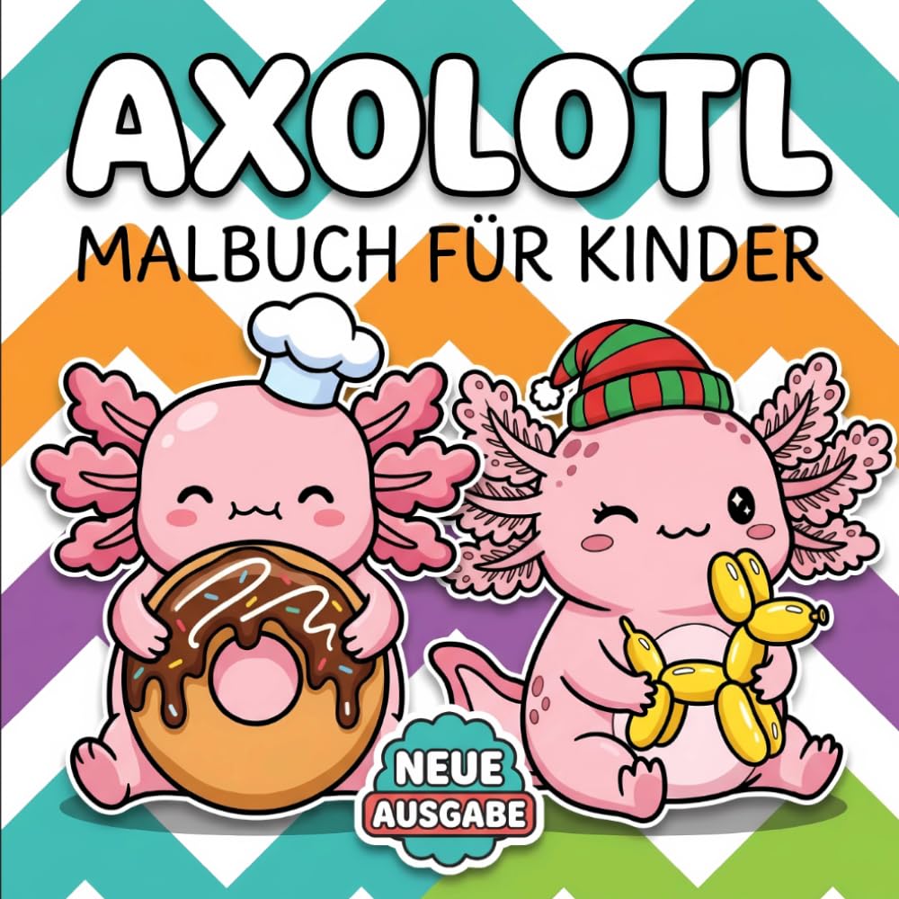 Axolotl Malbuch: Über 60 Süße Und Entspannende Ausmalbilder Für Kinder Und Jugendliche, Das Perfekte Geschenk Für Geburtstage Und Feiertage