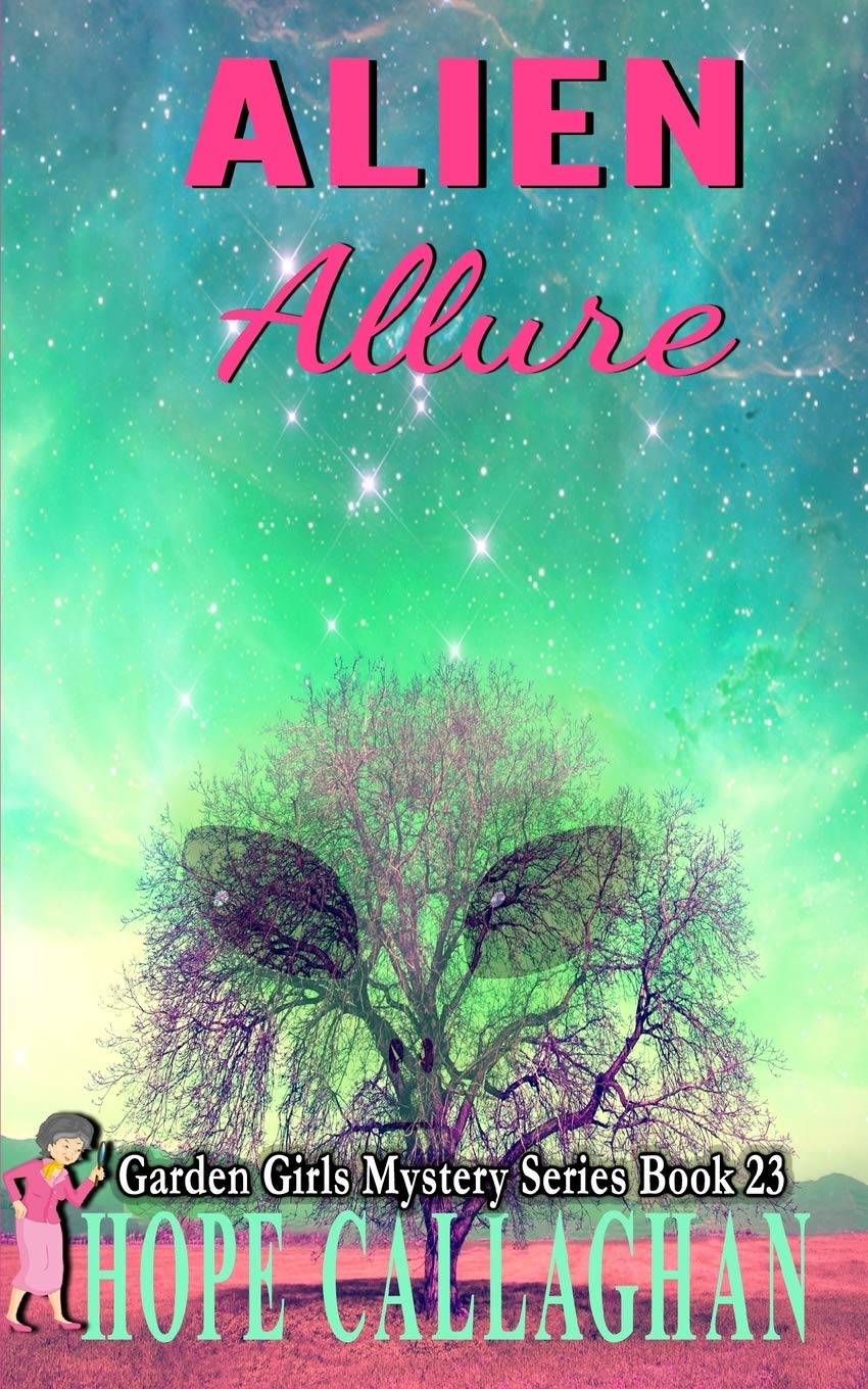 Alien Allure: A Garden Girls Cozy Mystery: 23 (Garden Girls Cozy Mystery Series)
