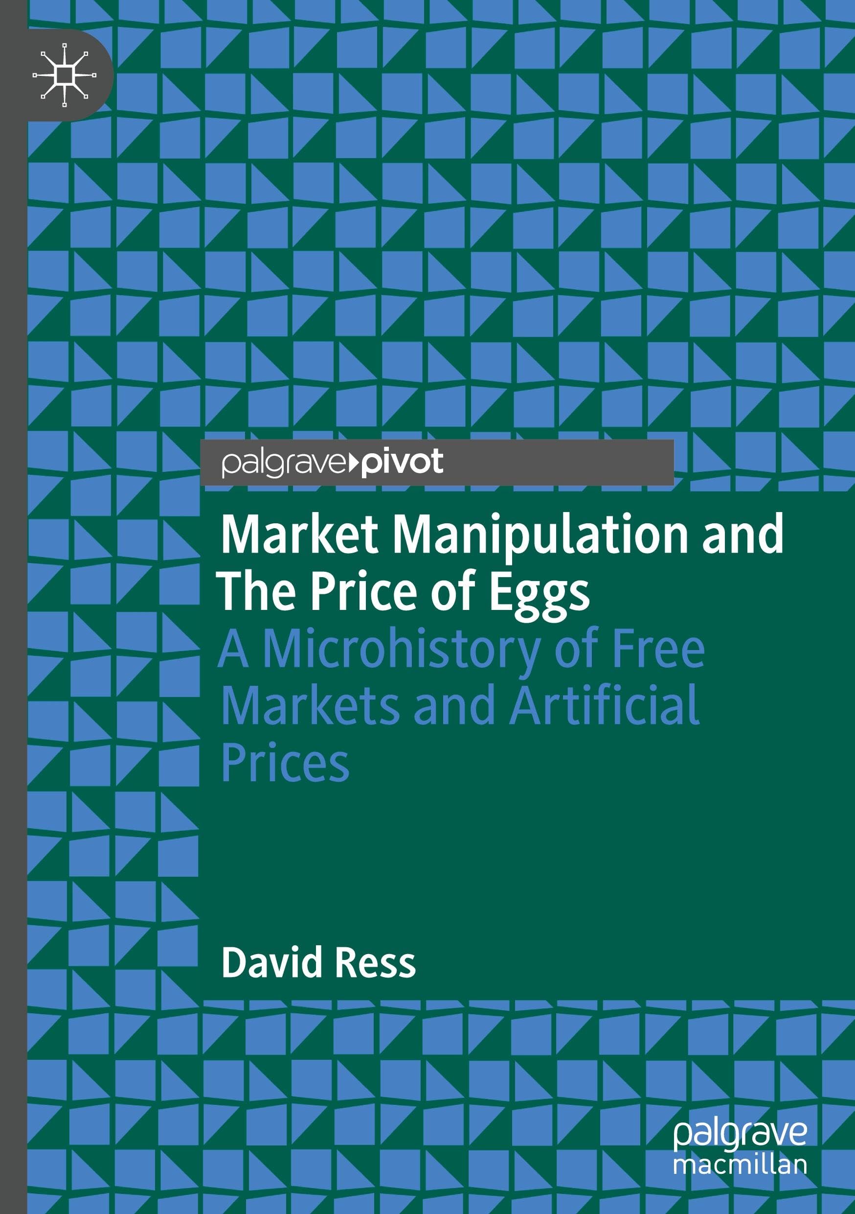 Market Manipulation and The Price of Eggs: A Microhistory of Free Markets and Artificial Prices