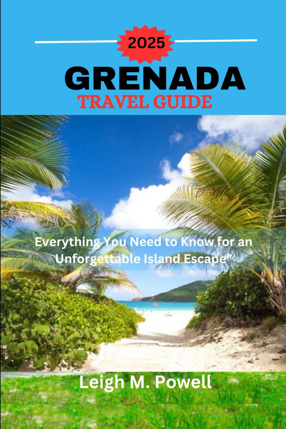 GRENADA TRAVEL GUIDE 2025: Everything You Need to Know for an Unforgettable Island Escape"
