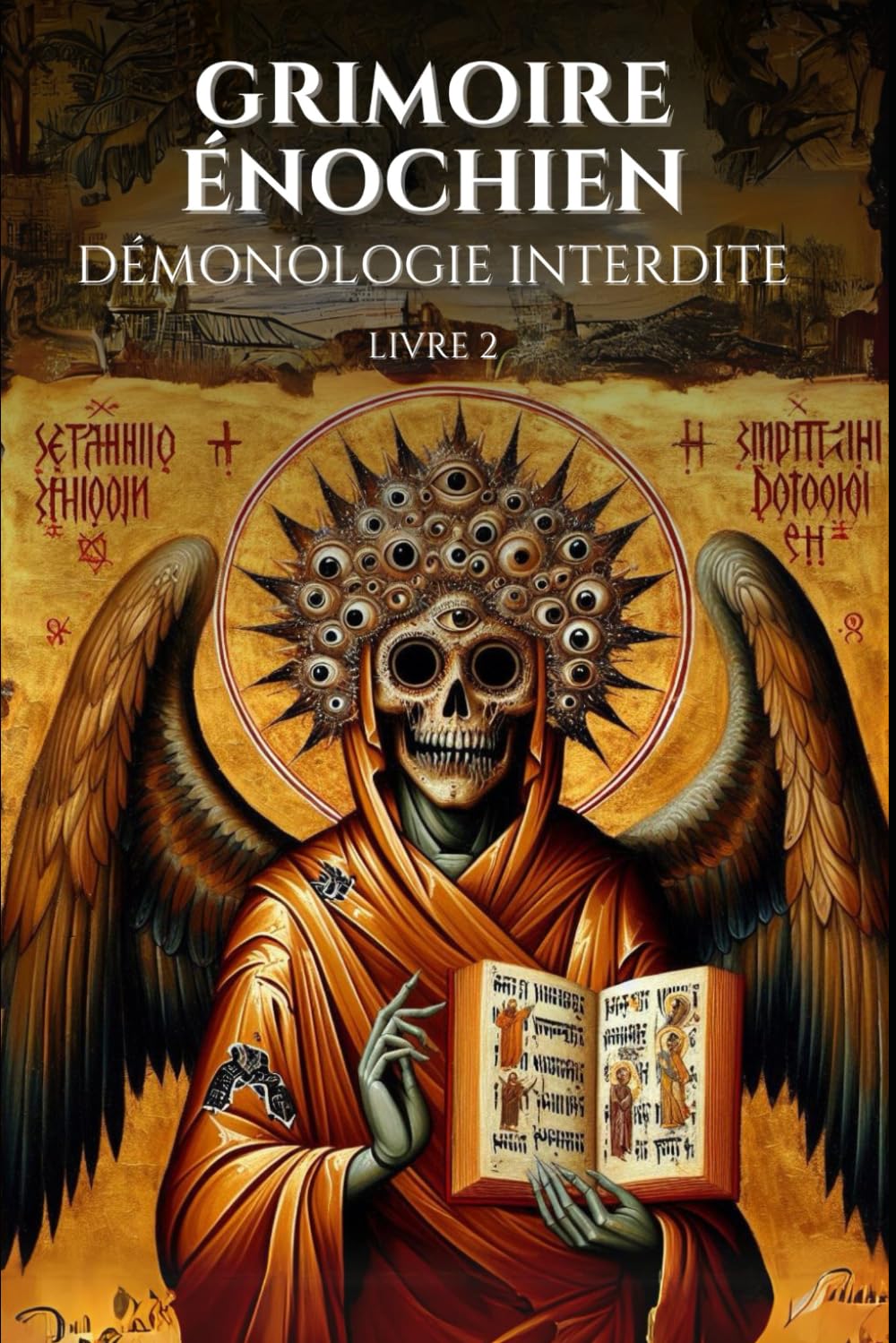 Grimoire enochien Demonologie interdite Livre 2: Grimoire occulte complet & dangereux: Maitrisez 83 Rituels puissants de Magie Enochienne pour ... destin (Manuel d'occultisme) (French Edition)