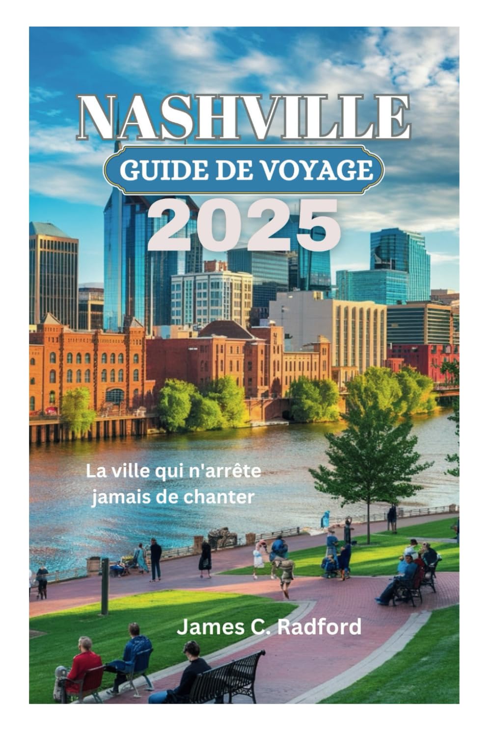 NASHVILLE GUIDE DE VOYAGE 2025: La ville qui n'arrête jamais de chanter (French Edition)