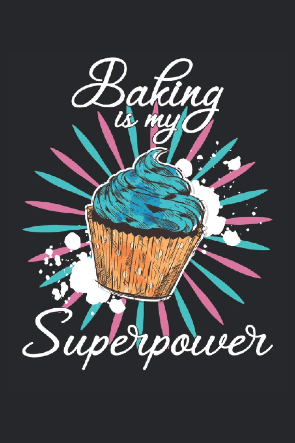 baking is my superpower baking notebook |: sketchbook with 120 pages lined, notebook lined, notebook ruled, Notebook, drawing book, 120 pages softcover (6x9 inch)