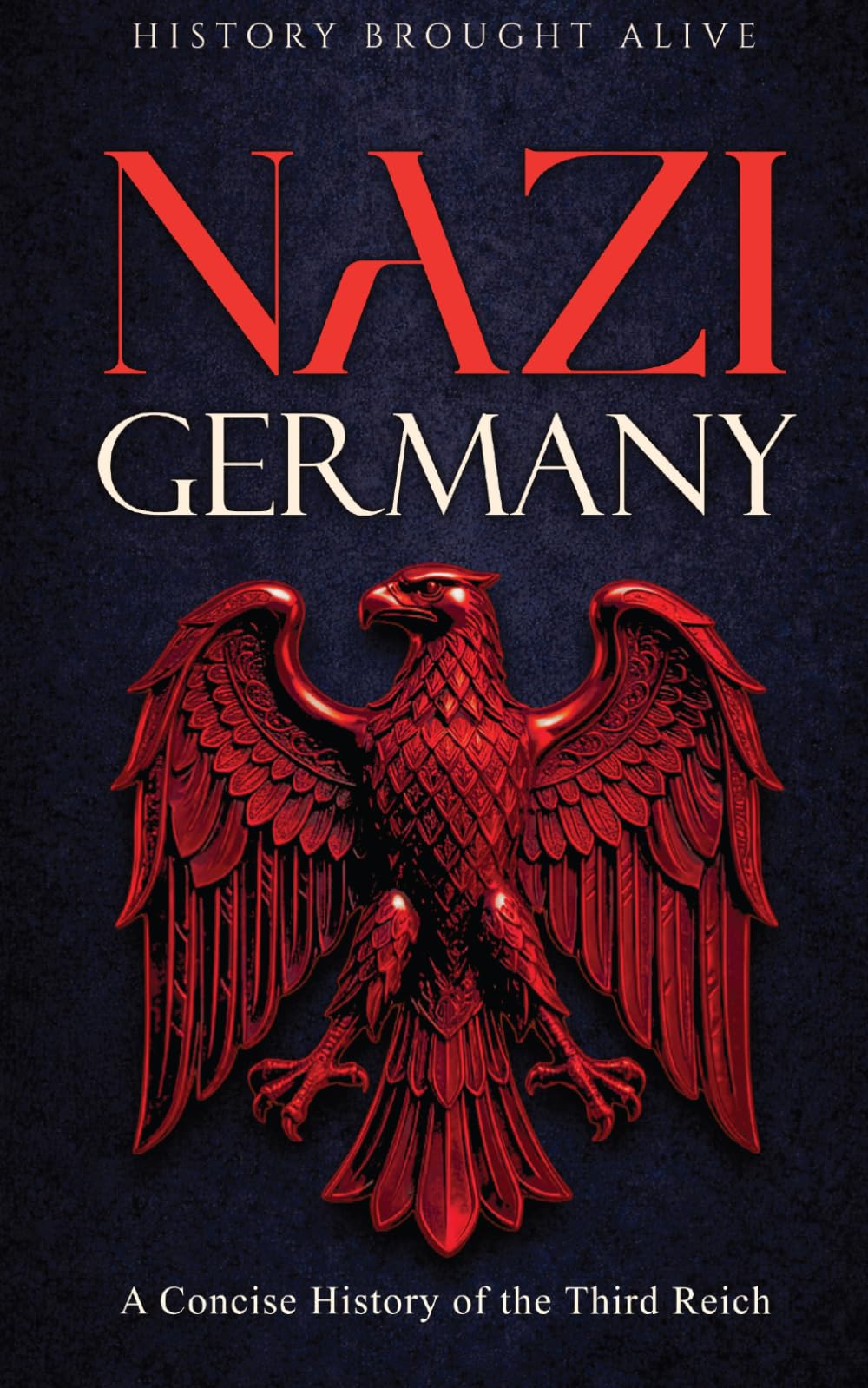 Nazi Germany: A Concise History of the Third Reich