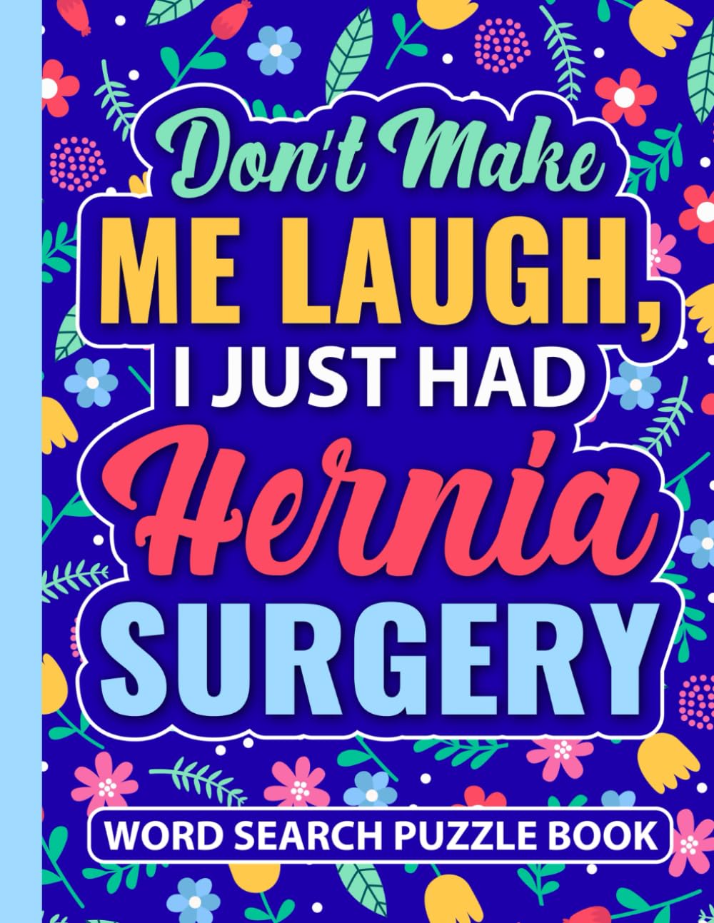 Don’t Make Me Laugh, I Just Had Hernia Surgery World Search Puzzle Book: Funny Post Hernia Surgery Recovery Gifts for Adults (100 Puzzles) After ... (8.5 x 11) Get Well Soon Gift for Patients