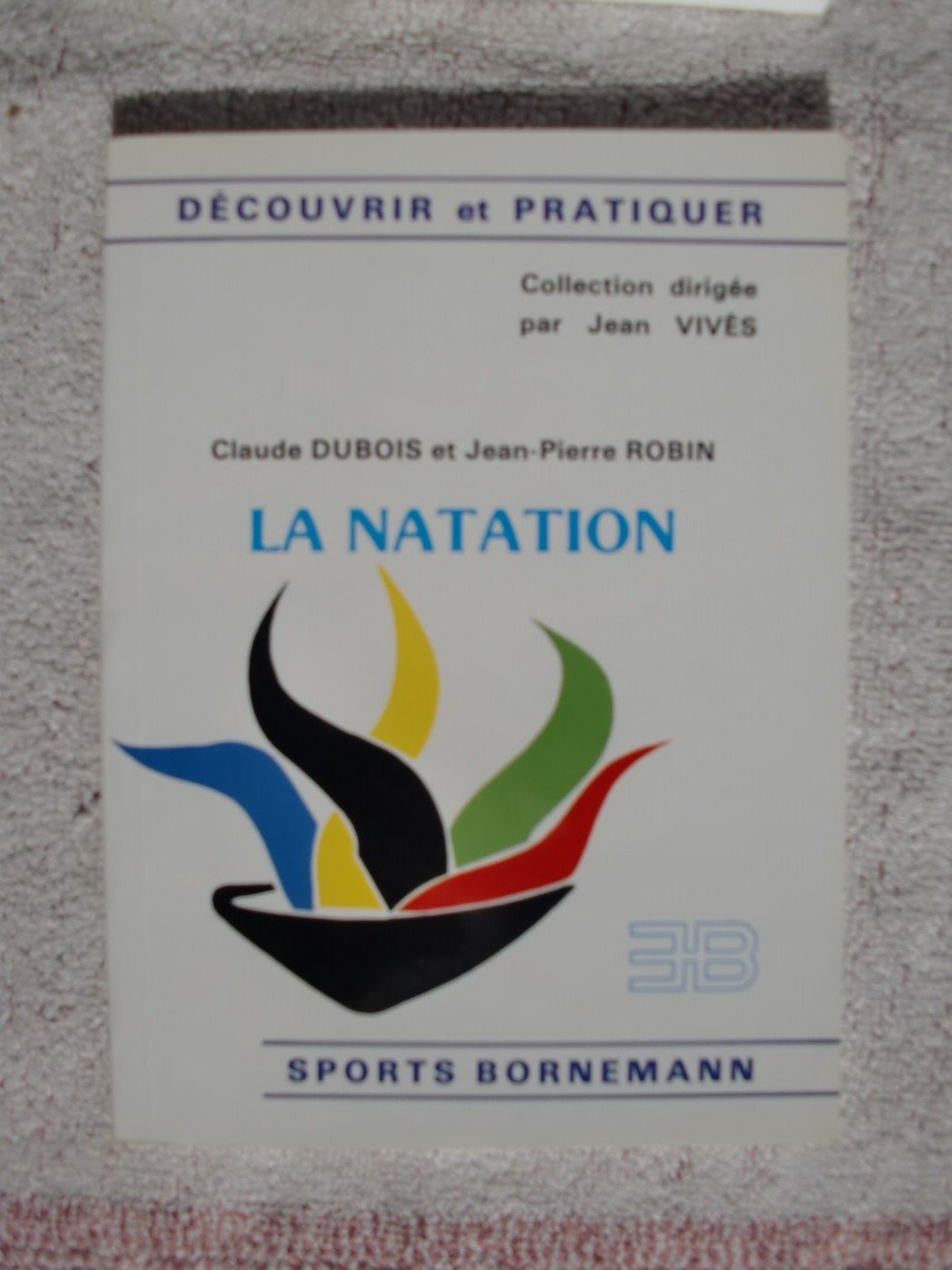 La natation [Paperback] Dubois C. (Claude), Robin J. -P. (Jean-Pierre)