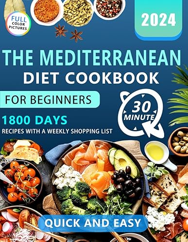 The Mediterranean Diet Cookbook: Dive into 1800 Days of Wholesome Cooking for a Healthier Lifestyle | Easy, Delicious Mediterranean diet recipes for Beginners &amp; Effortless 30-Minute Quick Recipes