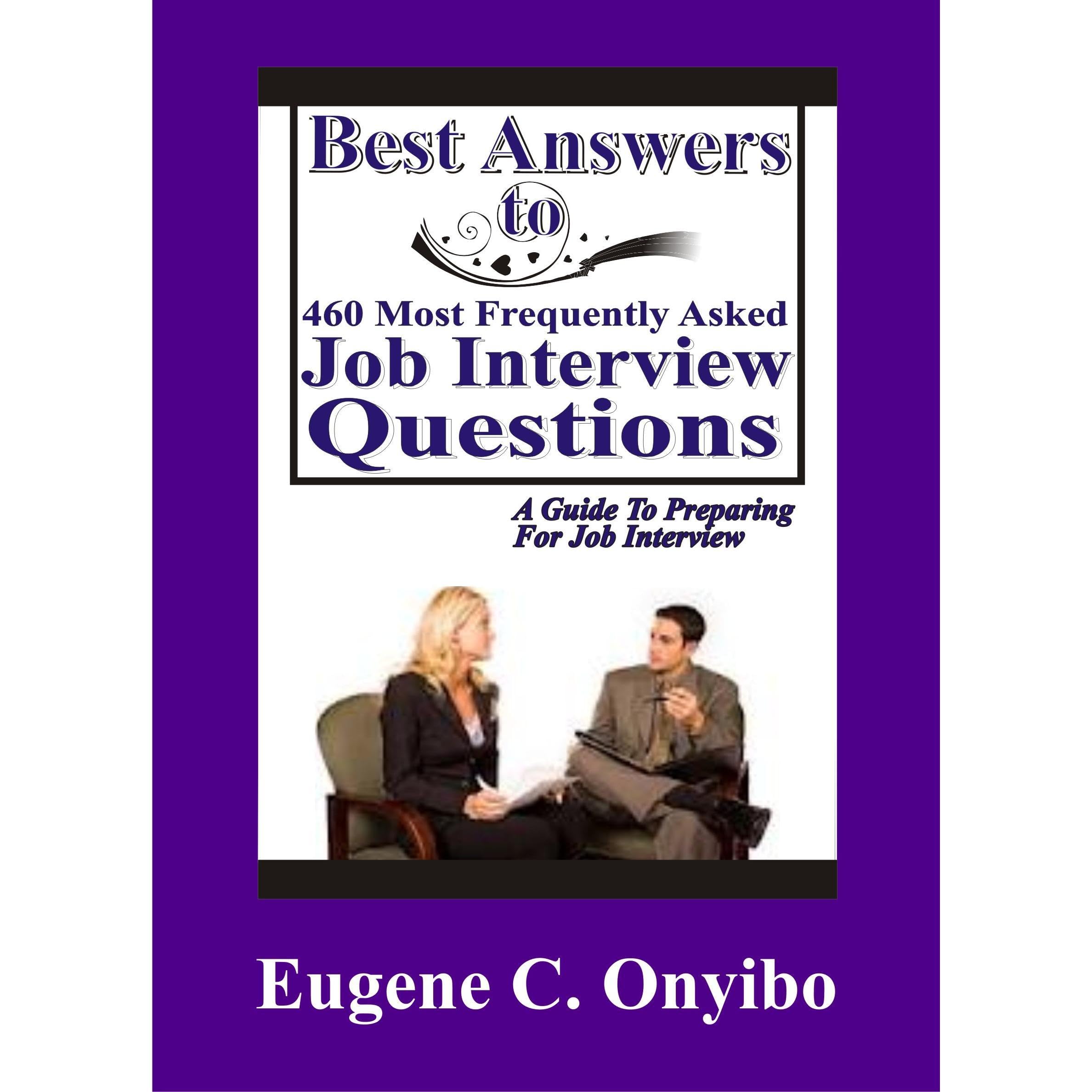 Best Answers to 460 most frequently asked Job Interview Questions