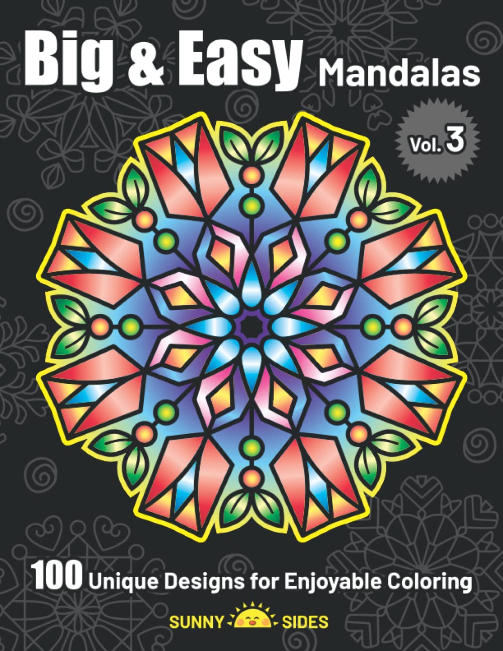 BIG AND EASY MANDALAS 100 Unique Designs for Enjoyable Coloring: Beautiful Designs - Great for Adult, Seniors, Beginners, and Children [Vol 3] (Sunny
