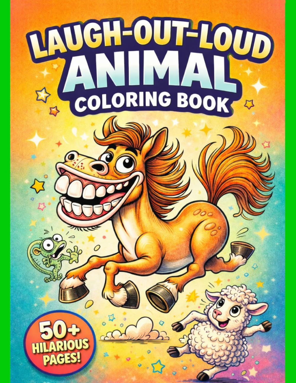Laugh-Out-Loud Animal Coloring Book: Hilarious Silly Animals with Big Expressions, Goofy Faces & Fun Cartoon Creatures for Kids, Teens & Adults