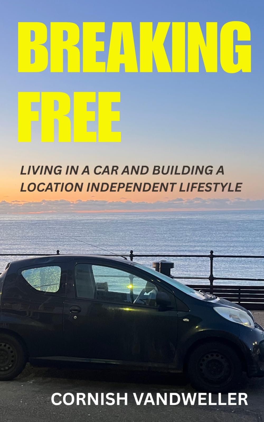 BREAKING FREE (Breaking Free: How to create a location independent lifestyle)