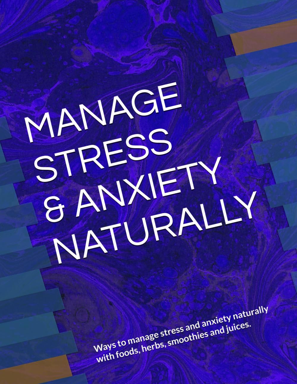 MANAGE STRESS & ANXIETY NATURALLY: Ways to manage stress and anxiety naturally with foods, herbs, smoothies and juices.